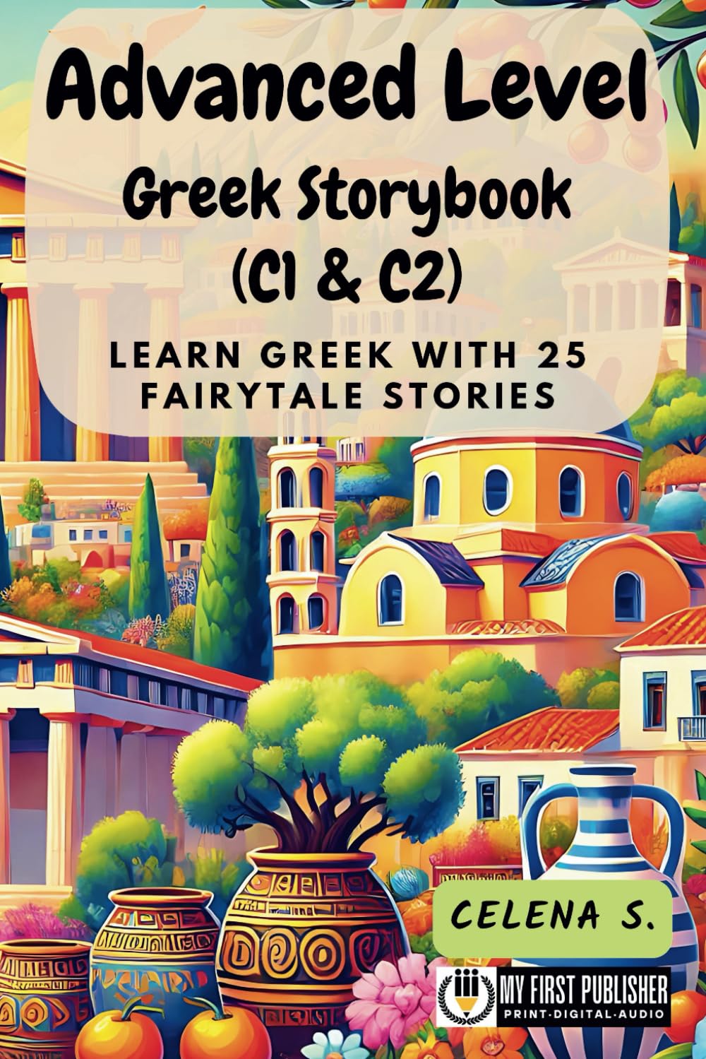 Advanced Level Greek Storybook (C1 & C2): Learn Greek with 25 Fairytale Stories (Learning Greek with Ease)