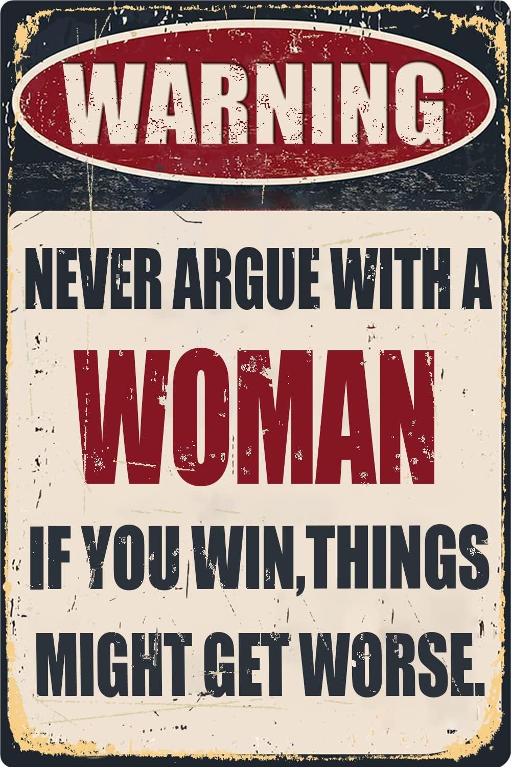 Liantsh 04 Funny Bar Tin Signs Warning Metal Signs Vintage Man Cave Wall Decor Never Argue With A Woman If You Win Things Might Get Worse Decorative Sign For Garage Yard Pub 8X12 Inch
