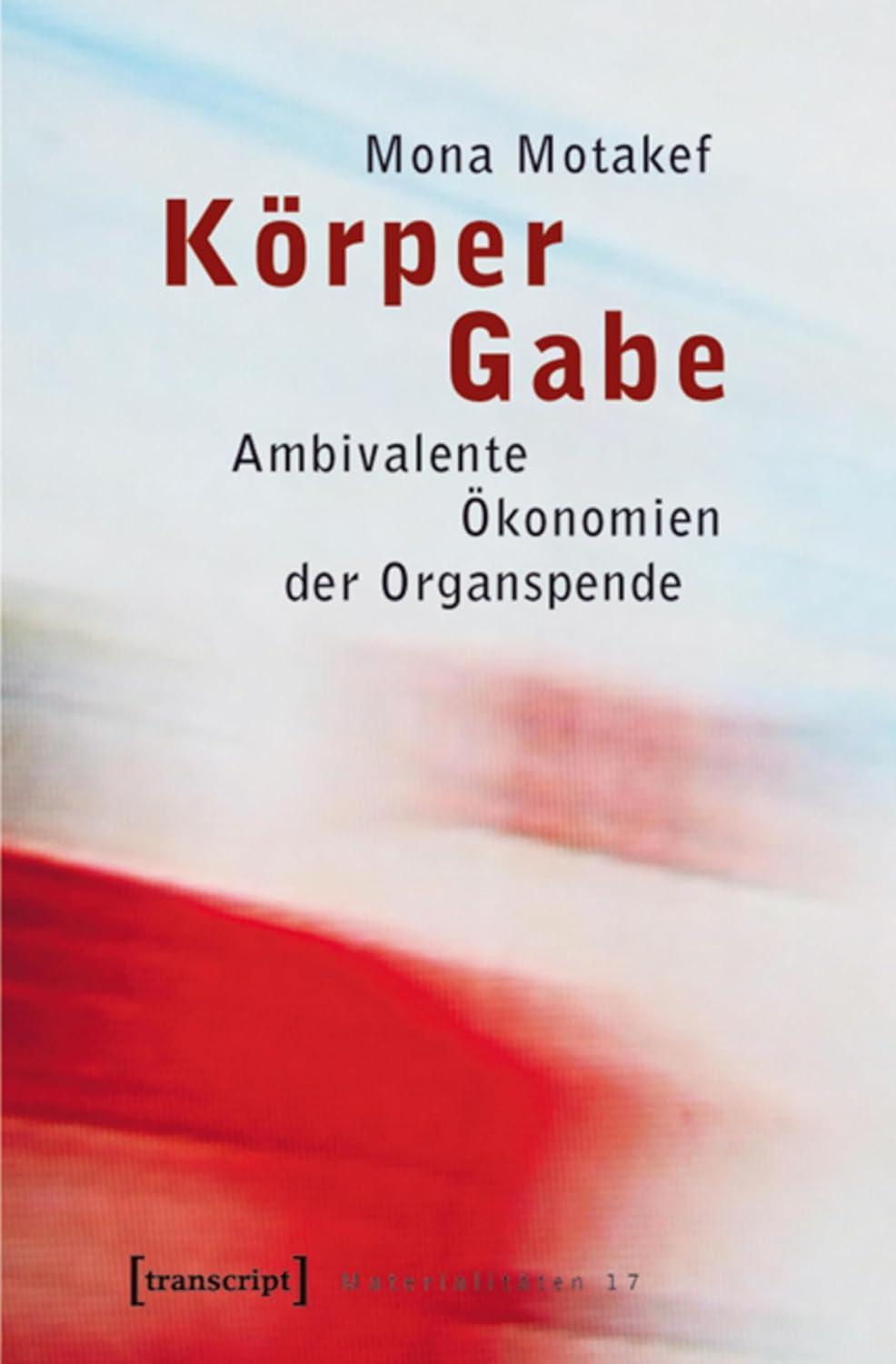 Körper Gabe: Ambivalente Ökonomien der Organspende (Materialitäten 17) (German Edition)      [Print Replica] Kindle Edition