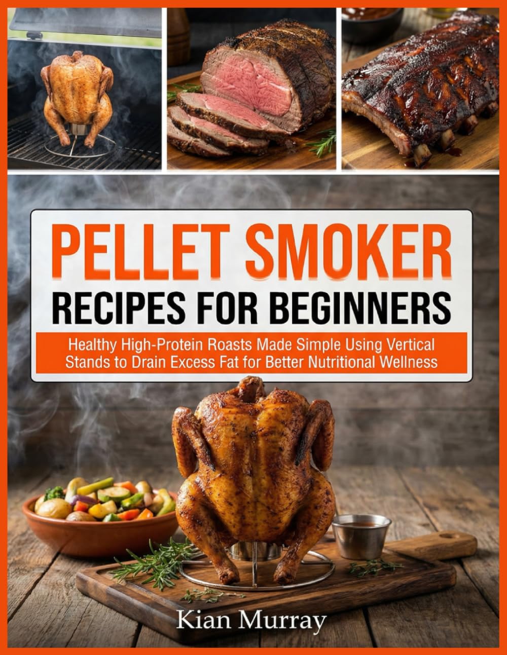 Pellet Smoker Recipes For Beginners: Master Your Wood Pellet Grill with Healthy High-Protein Meals and Signature Homemade Rubs for Authentic Backyard Barbecue Success