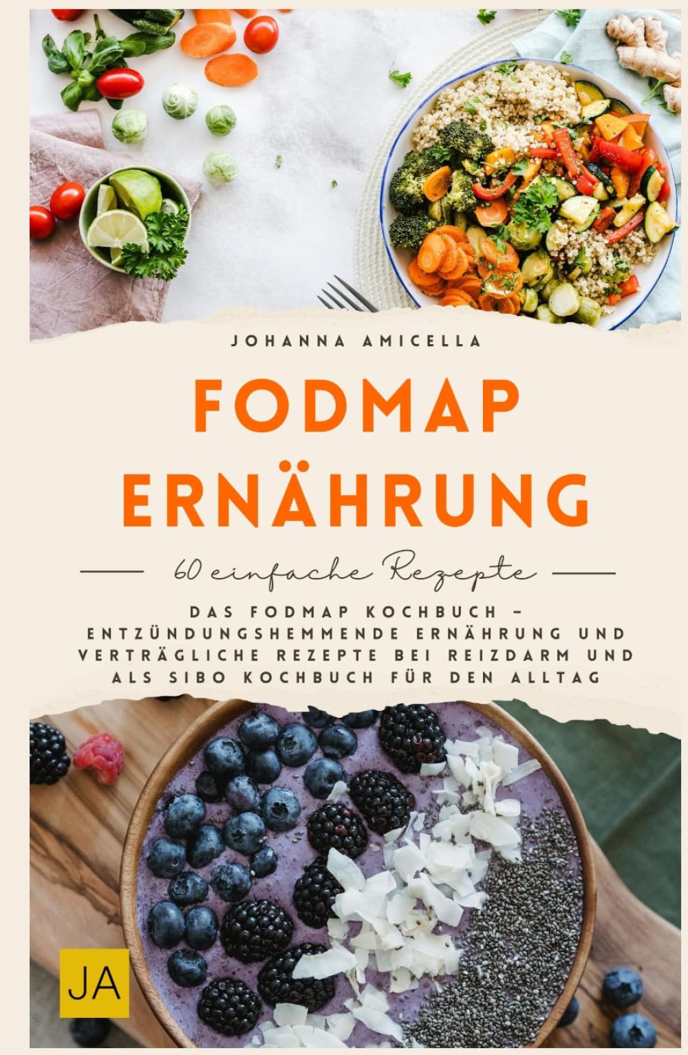 FODMAP Ernährung: Das FODMAP Kochbuch – Entzündungshemmende Ernährung und verträgliche Rezepte bei Reizdarm und als SIBO Kochbuch für den Alltag
