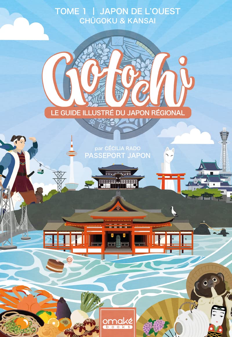 GOTOCHI - Le Guide illustré du Japon régional - Tome 1 Japon de l'ouest Chugoku & Kansai (1)