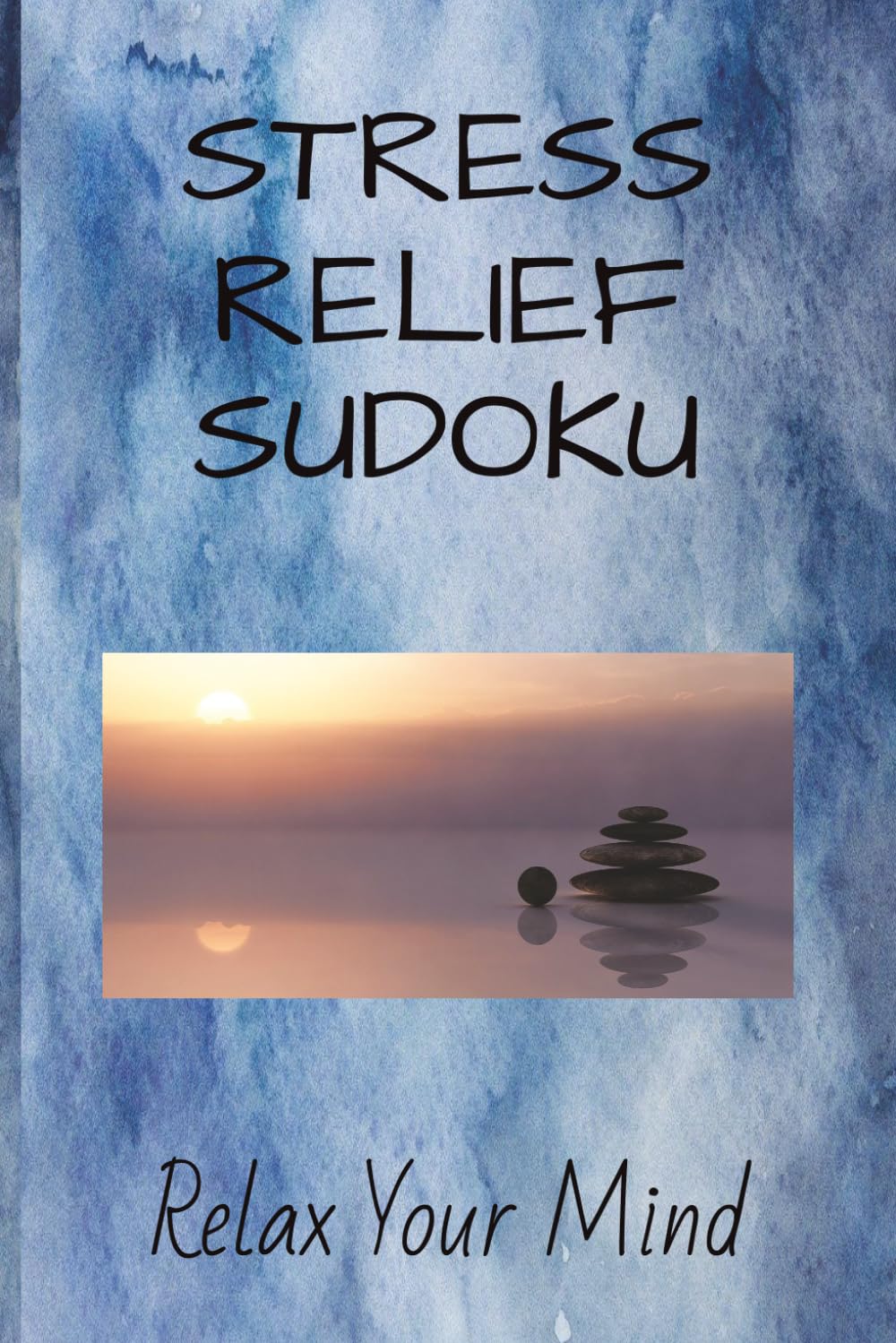 Stress Relief Sudoku Puzzle Book: Sudoku Puzzles for Stress Relief | Help Unwind, Calm your Mind and Find Peace | 6x9 Inches, 110 Pages | 50+ Puzzles | Solutions Included
