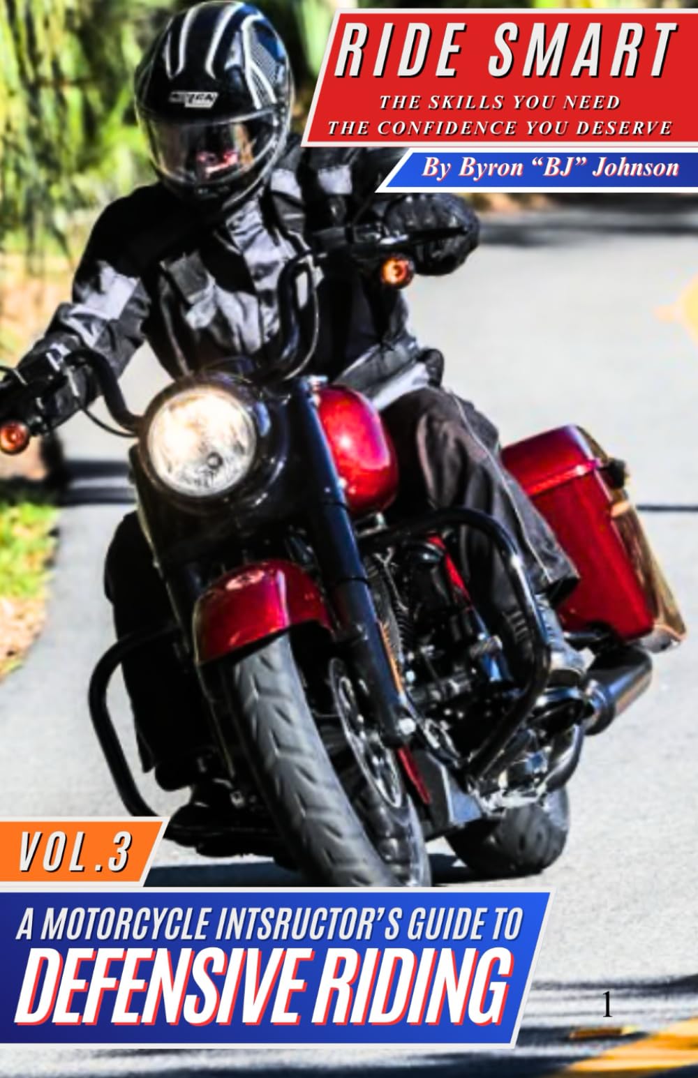 RIDE SMART "THE SKILLS YOU NEED THE CONFIDENCE YOU DESERVE": A MOTORCYCLE INSTRUCTOR'S GUIDE TO DEFENSIVE RIDING