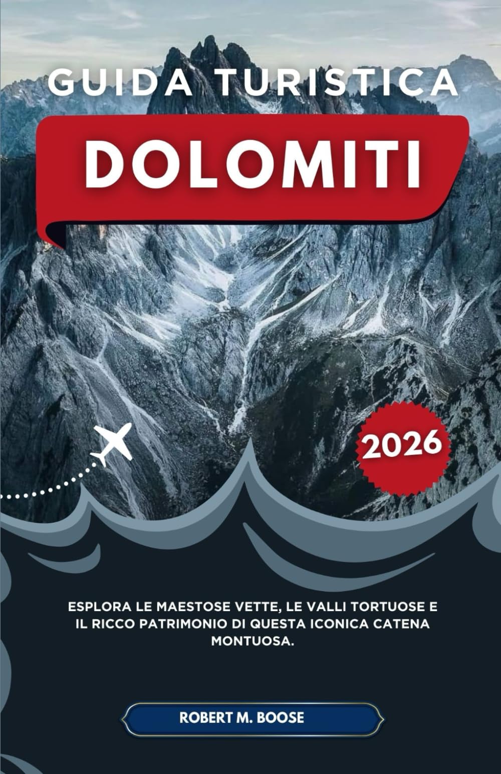 GUIDA TURISTICA DOLOMITI 2026: Esplora le maestose vette, le valli tortuose e il ricco patrimonio di questa iconica catena montuosa.