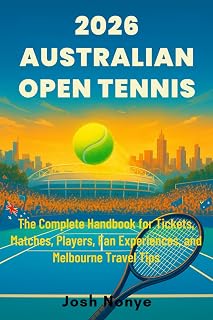 2026 Australian Open Tennis: The Complete Handbook for Tickets, Matches, Players, Fan Experiences, and Melbourne Travel Tips