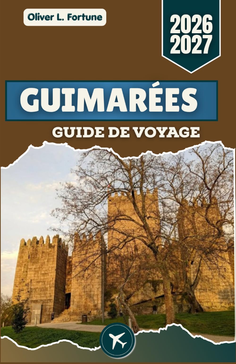 GUIMARÉES GUIDE DE VOYAGE 2026-2027: Planification intelligente, rues historiques, cuisine régionale, excursions d'une journée et expériences culturelles pour les visiteurs novices