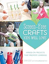 Screen-Free Crafts Kids Will Love: Fun Activities that Inspire Creativity, Problem-Solving and Lifelong Learning