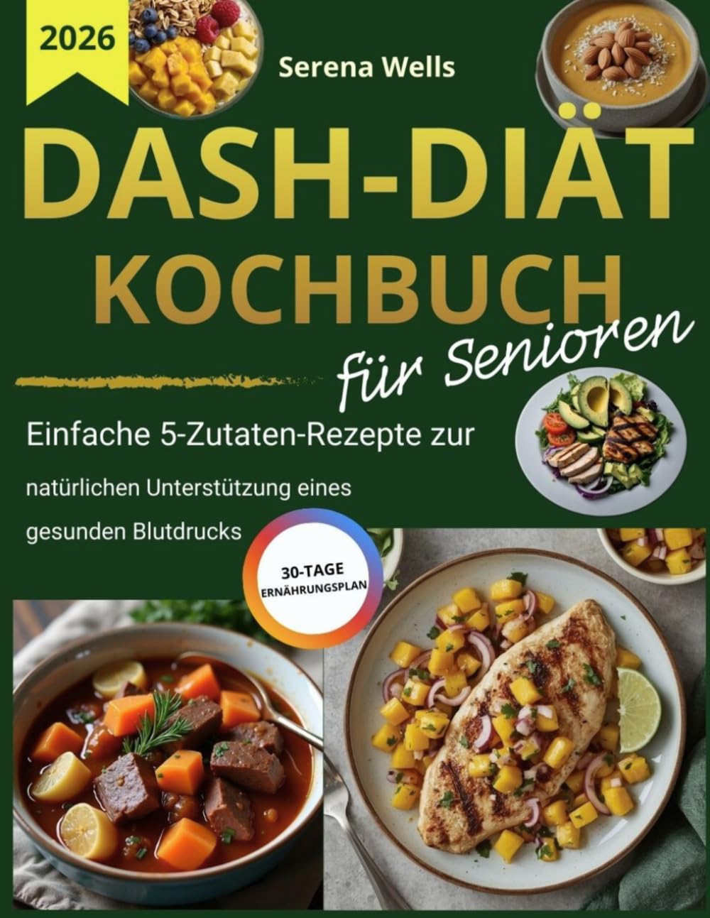 DASH-Diät Kochbuch für Senioren: Einfache 5-Zutaten-Rezepte & 30-Tage-Ernährungsplan zur natürlichen Unterstützung eines gesunden Blutdrucks