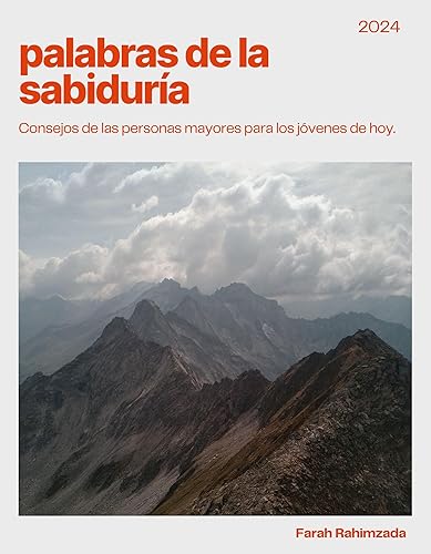 Palabras de la Sabiduría: Consejos de las personas mayores para los jóvenes de hoy. (Spanish Edition)