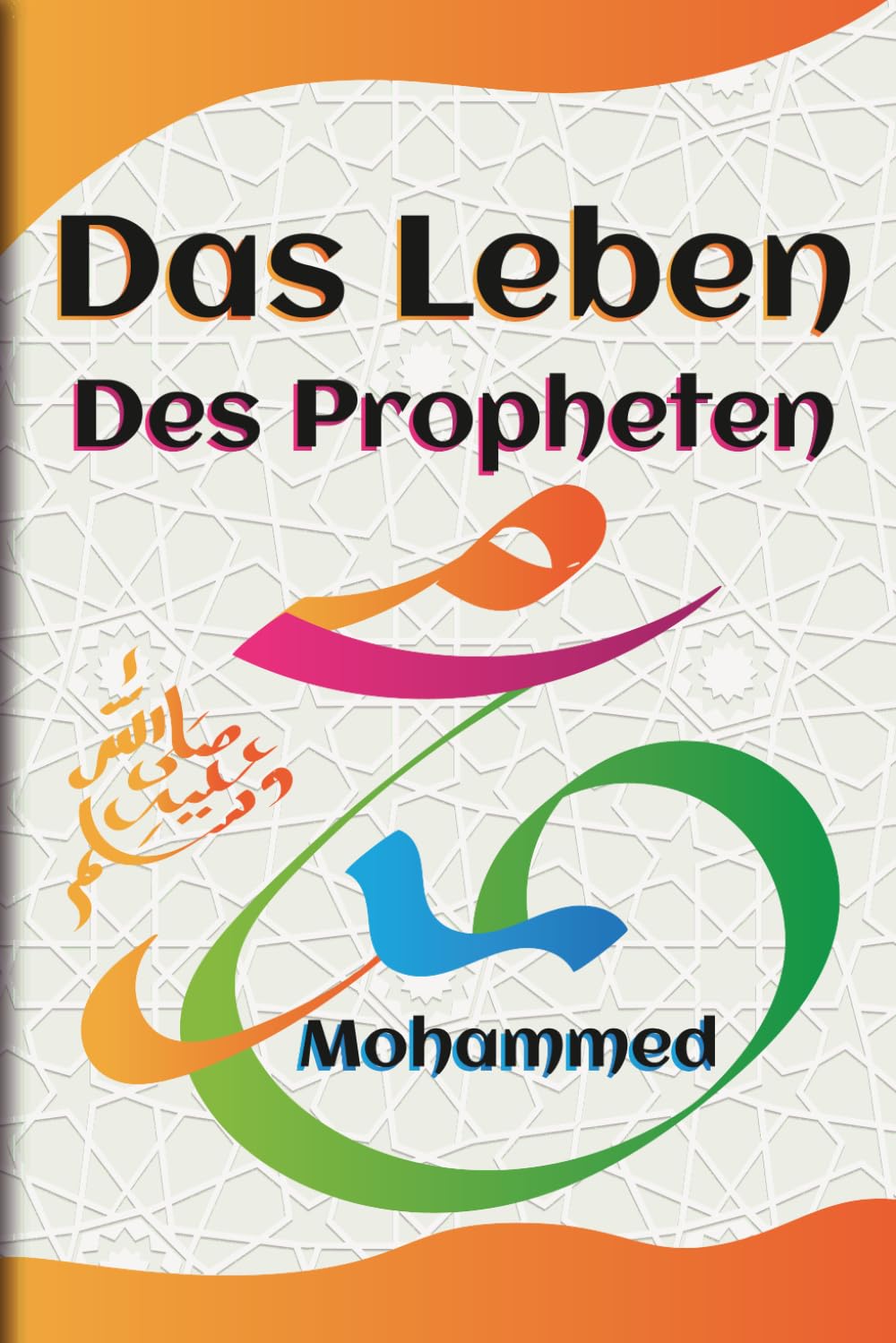das leben des propheten mohammed: Die Biografie des Propheten Muhammad | für Jugendliche ab 12 Jahren | aus dem Koran und der Sunna | islamsiche bücher | Übersetzt aus dem Arabischen ins Deutsche