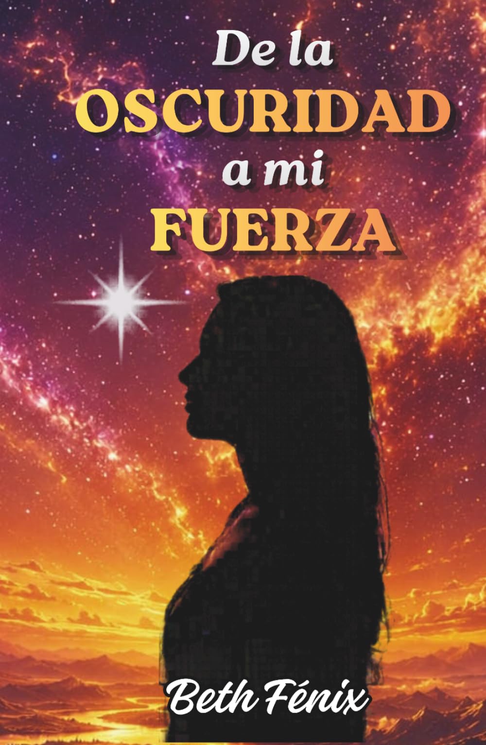DE LA OSCURIDAD A MI FUERZA: Una historia real de dolor , superación y fuerza