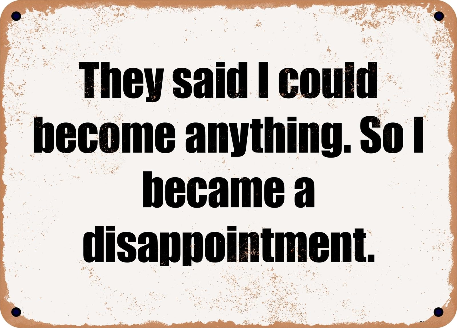 Miaomansenstore Metal Sign - They Said I Could Become Anything So I Became A Disappointment Home Decor