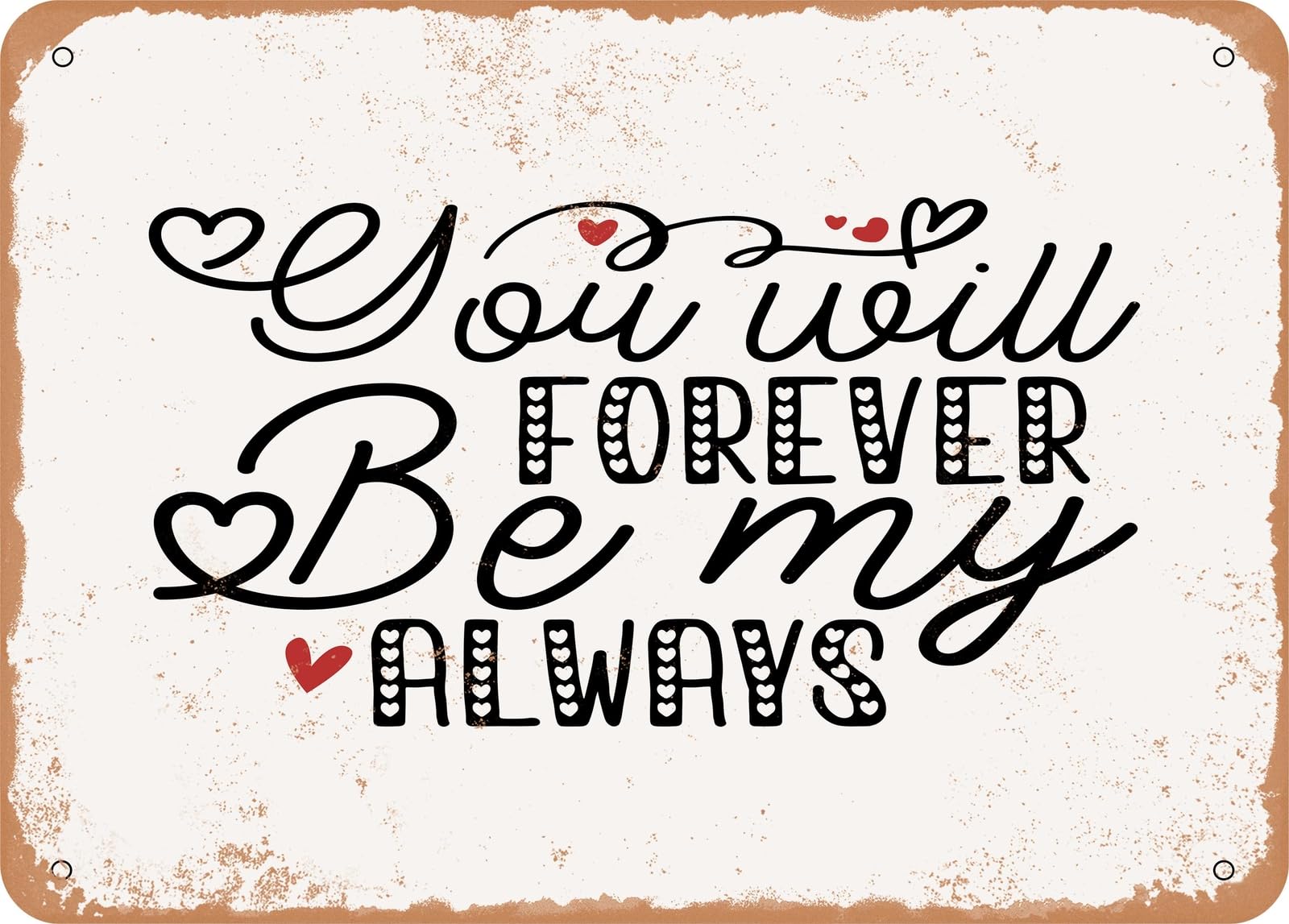 Metal Sign - You Will Forever Be My Always - 3 - Vintage Look Sign home decor