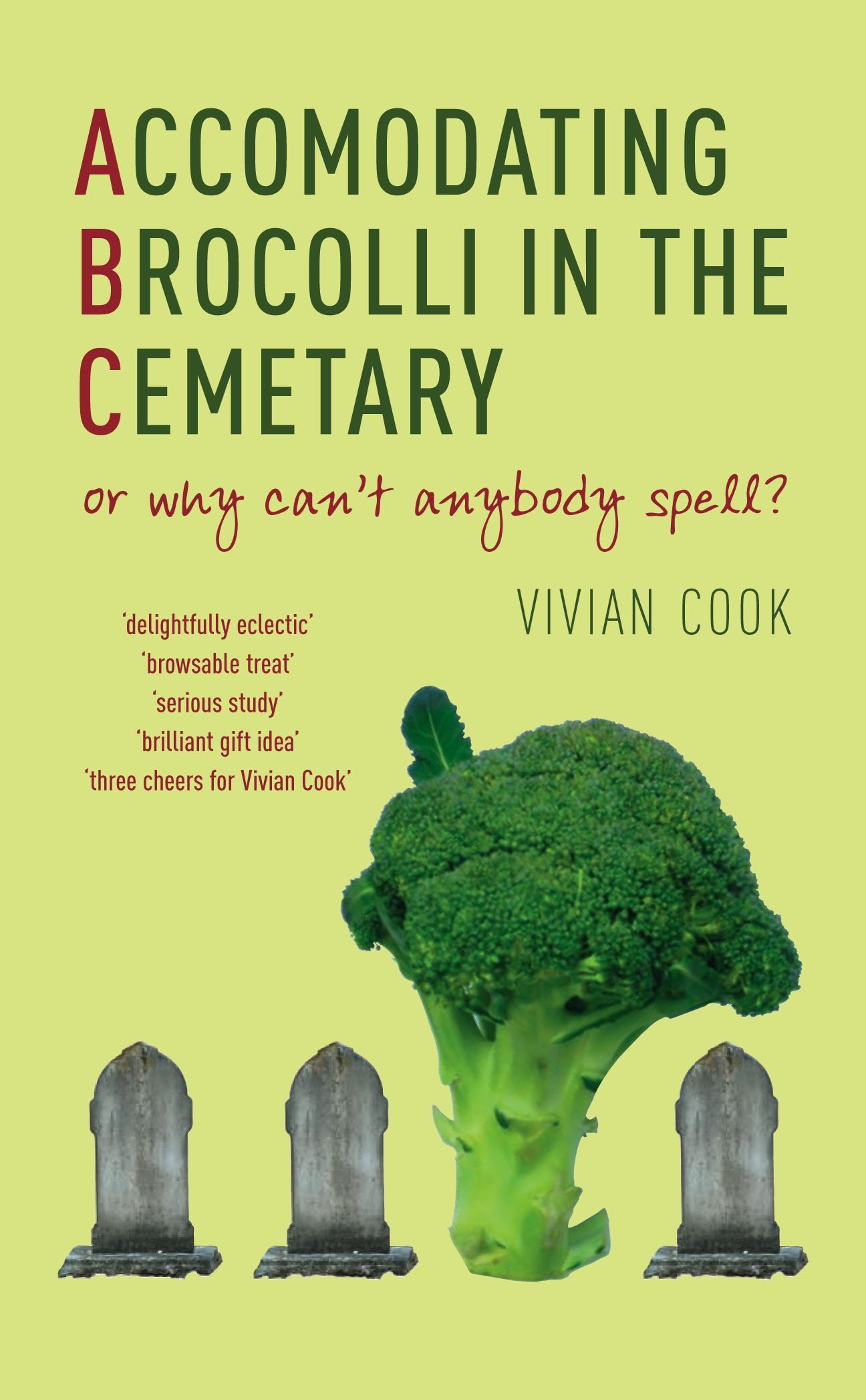 Accomodating Brocolli in the Cemetary: Or Why Can't Anybody Spell?