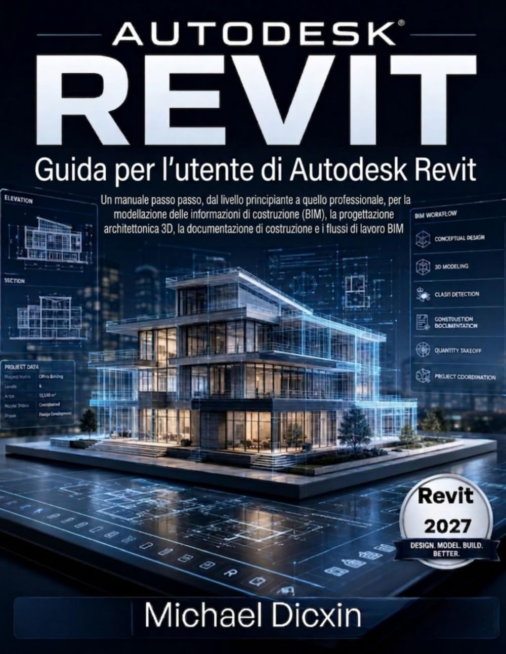 Guida per l'utente di Autodesk Revit: Un manuale passo passo, dal livello principiante a quello professionale, per la modellazione delle informazioni ... documentazione di costruzione e i flussi di