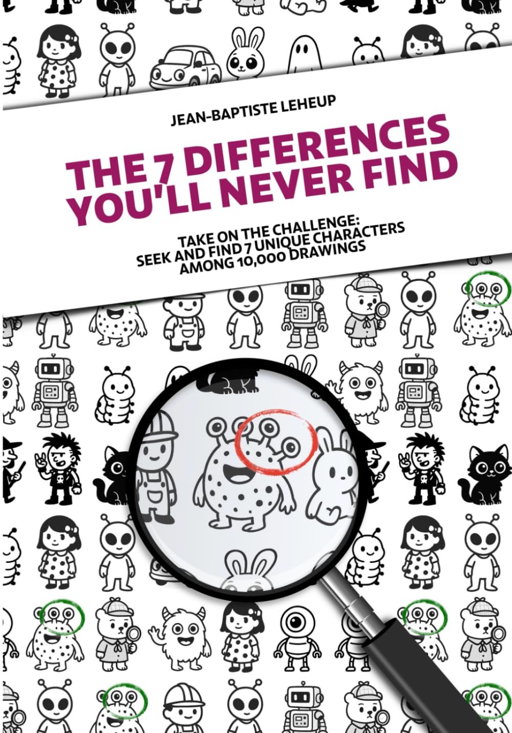The 7 Differences You’ll Never Find: Take on the challenge: seek and find 7 unique characters among 10,000 drawings