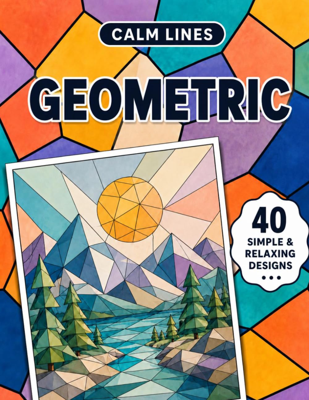 Calm Lines: Geometric: A Relaxing Coloring Book for Teens and Adults with 40 Modern Minimal Geometric Designs
