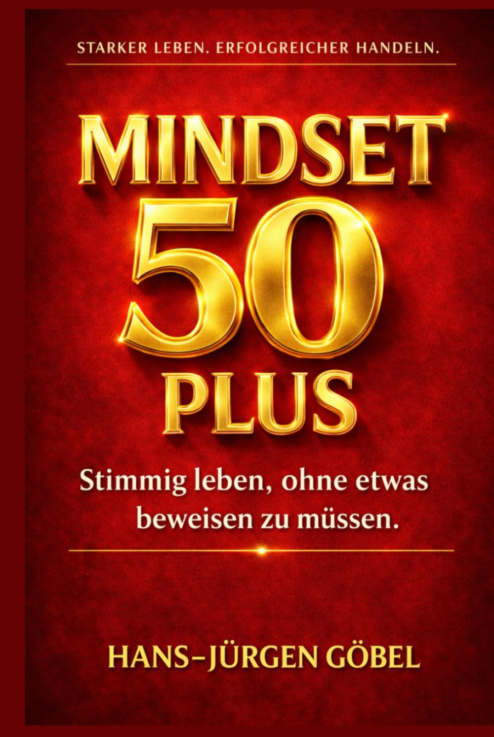 MINDSET 50 PLUS: Wie du mit Lebenserfahrung, mentaler Stärke und klarem Denken dein Leben ab 50 neu ausrichtest