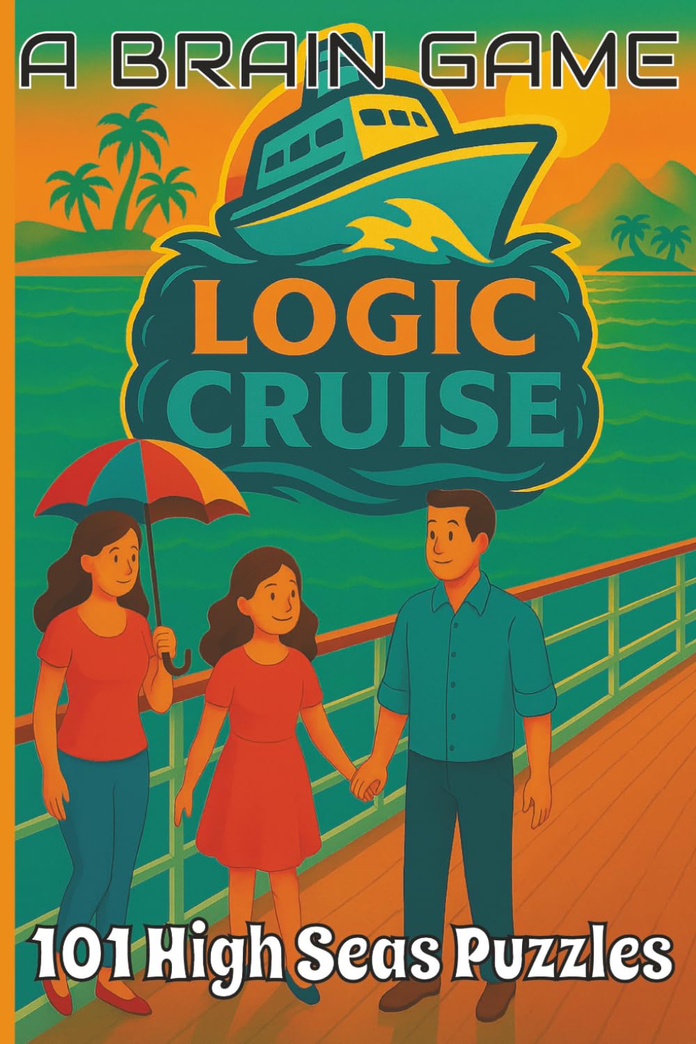 LOGIC CRUISE — 101 High Seas Puzzles: Logic Cruise: A Brain Game Puzzle Adventure Book