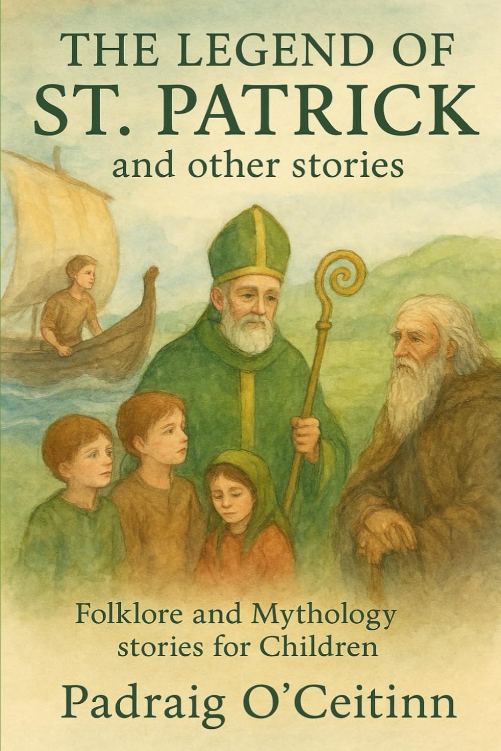 The Legend of St. Patrick and other Stories: Folklore and Mythology stories for Children (Irish Legends for Children)