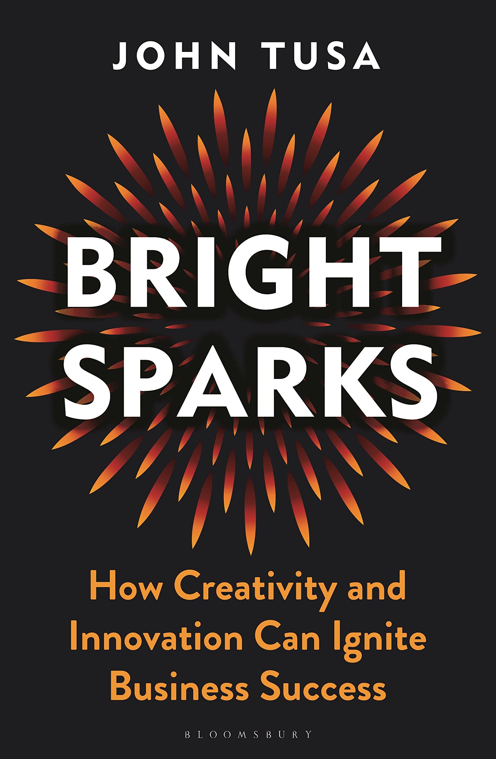 Bright Sparks: How Creativity and Innovation Can Ignite Business Success