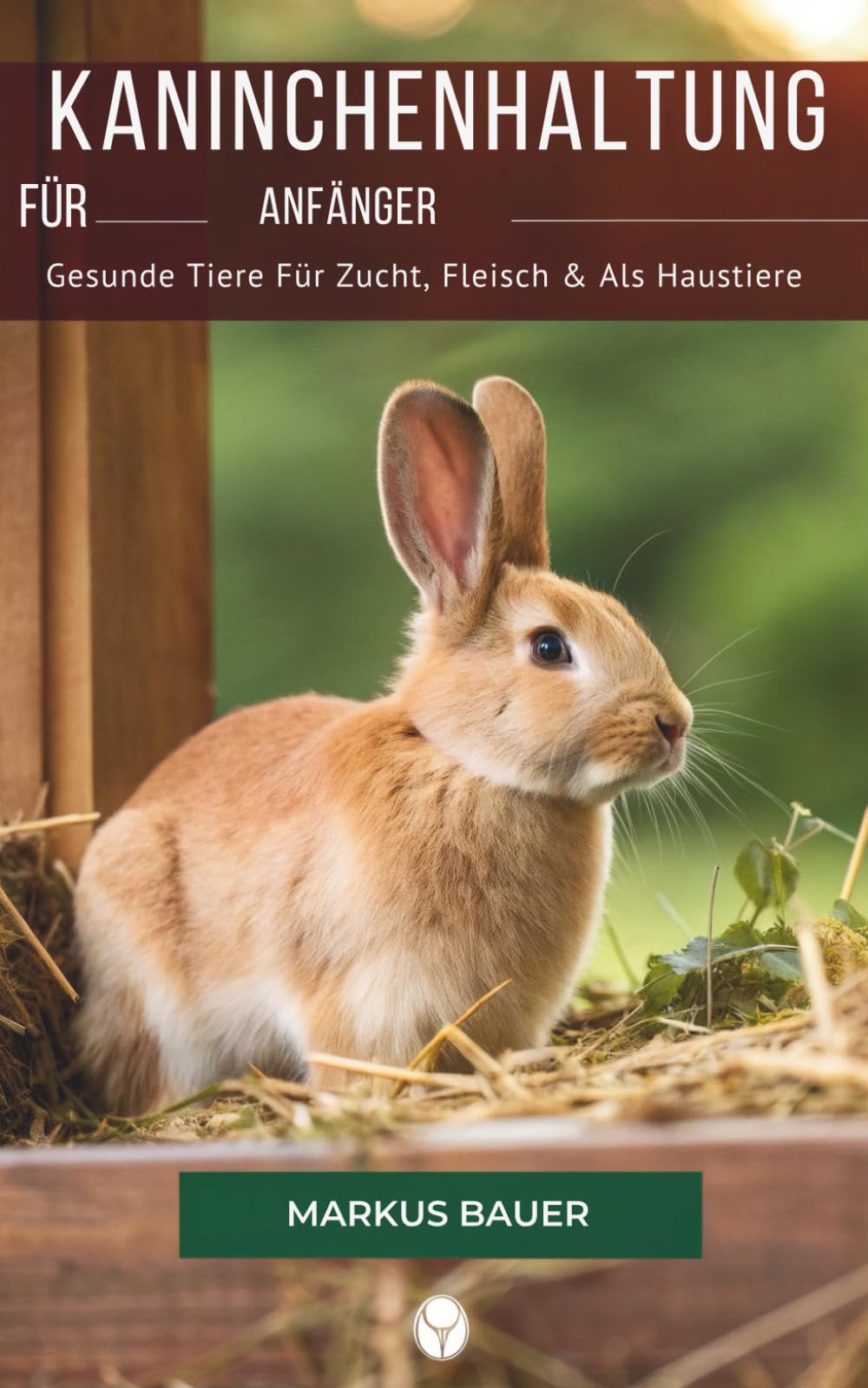 Kaninchenhaltung Für Anfänger: Gesunde Tiere Für Zucht, Fleisch & Als Haustiere