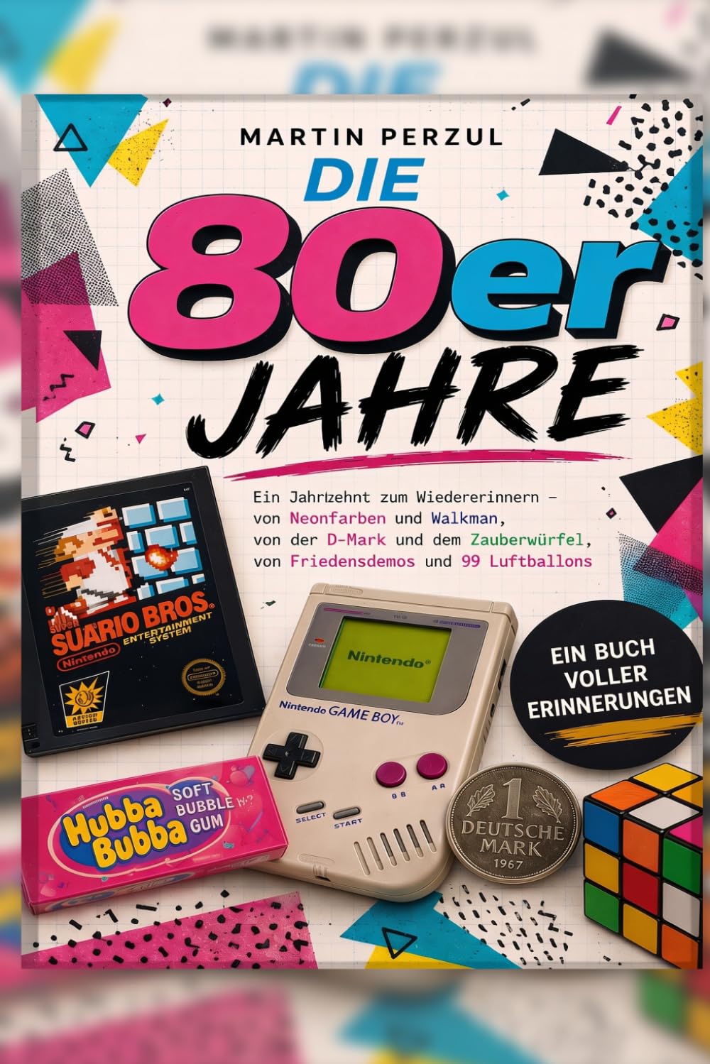 Die 80er Jahre: Ein Jahrzehnt zum Wiedererinnern (Weißt du noch? – Die große Zeitreise durch die Jahrzehnte)