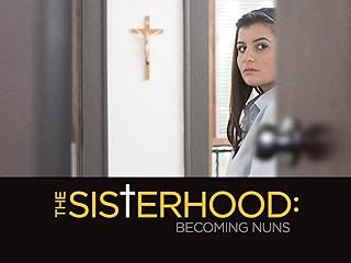 The Sisterhood: Becoming Nuns