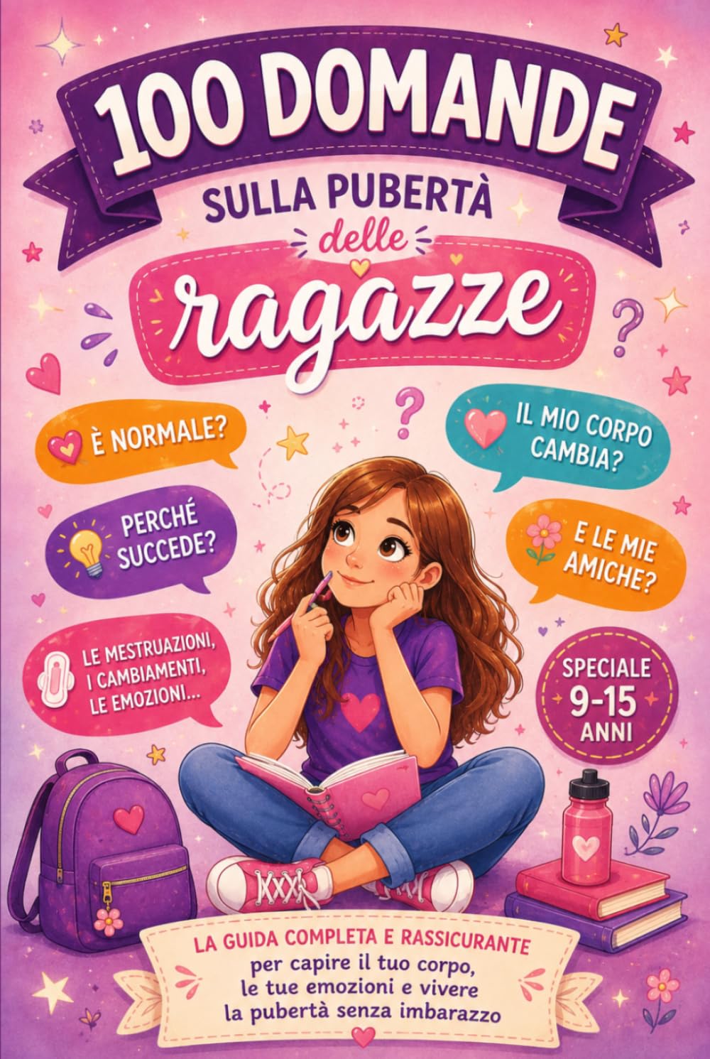 100 DOMANDE SULLA PUBERTÀ DELLE RAGAZZE: La guida completa e rassicurante per capire il suo corpo, le sue emozioni e vivere la pubertà senza imbarazzo.