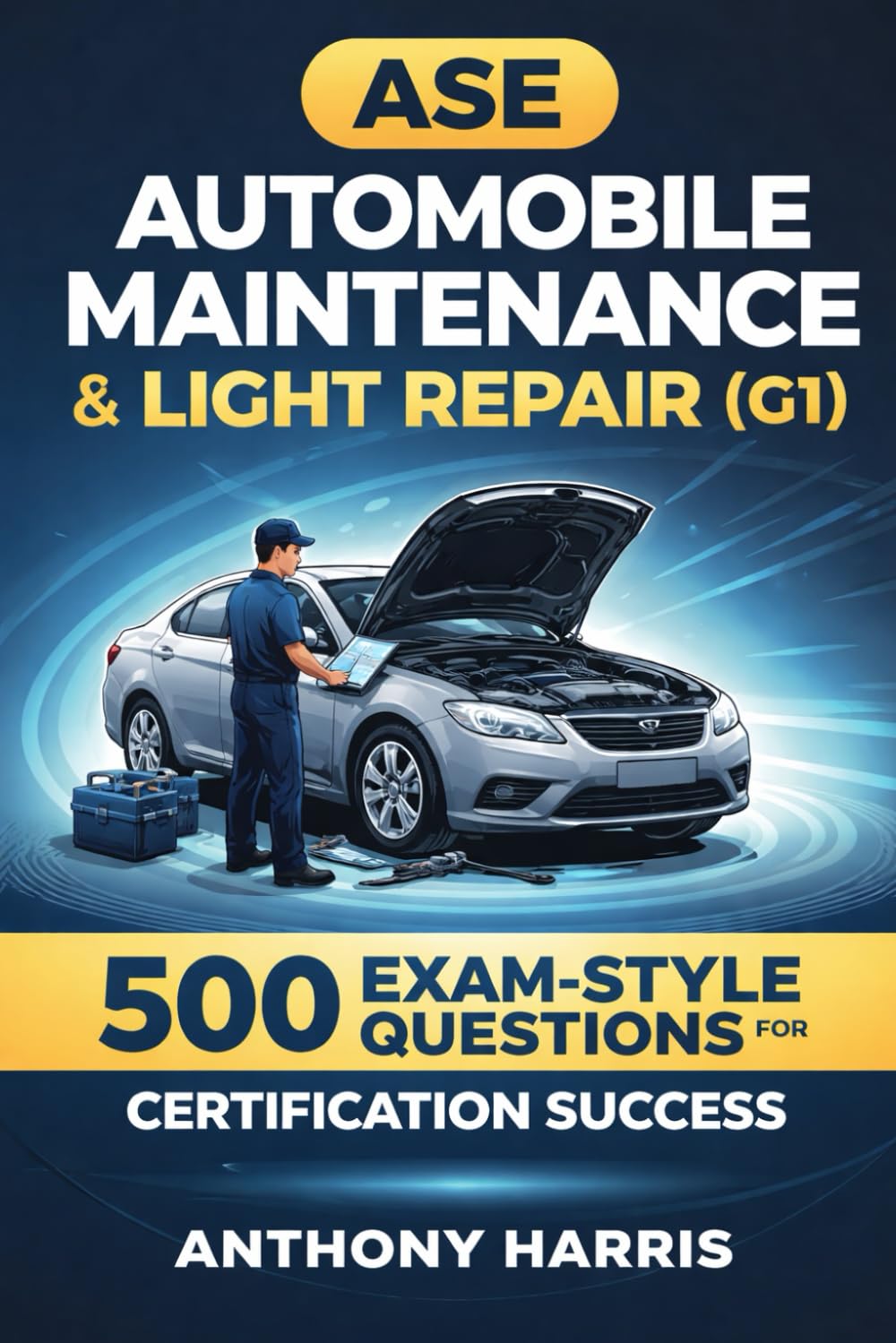 ASE Automobile Maintenance & Light Repair (G1): 500 Exam-Style Questions for Certification Success