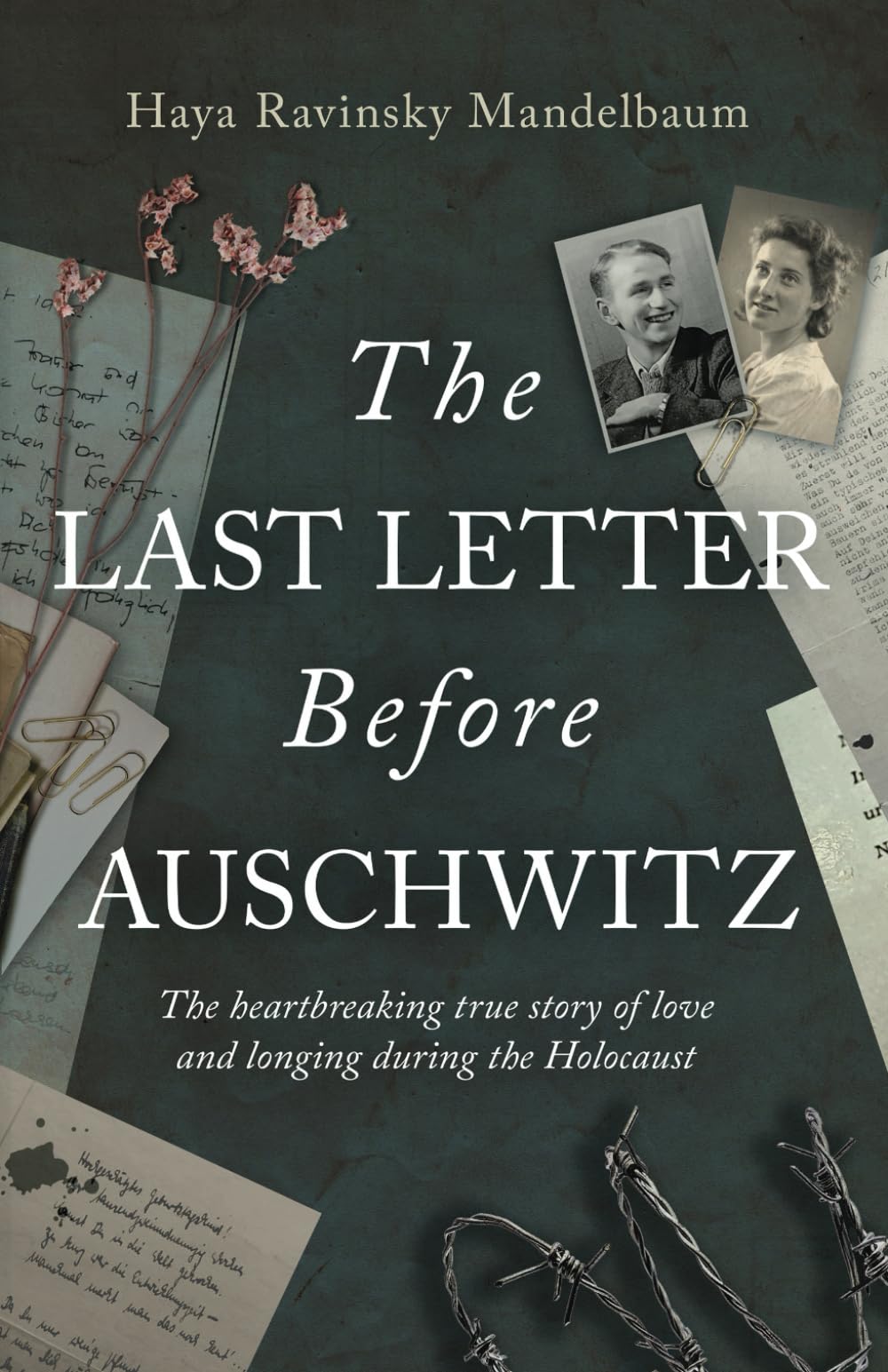 The Last Letter Before Auschwitz: The heartbreaking true story of love and longing during the holocaust