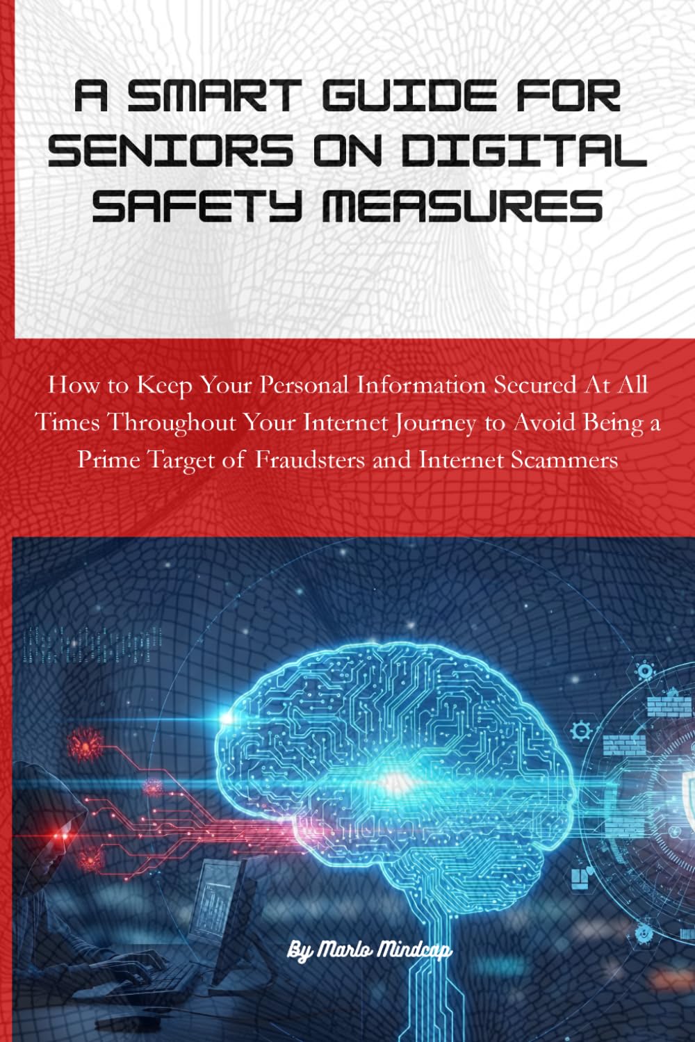 A Smart Guide For Seniors On Digital Safety Measures: How to Keep Your Personal Information Secured At All Times Throughout Your Internet Journey to ... Target of Fraudsters and Internet Scammers