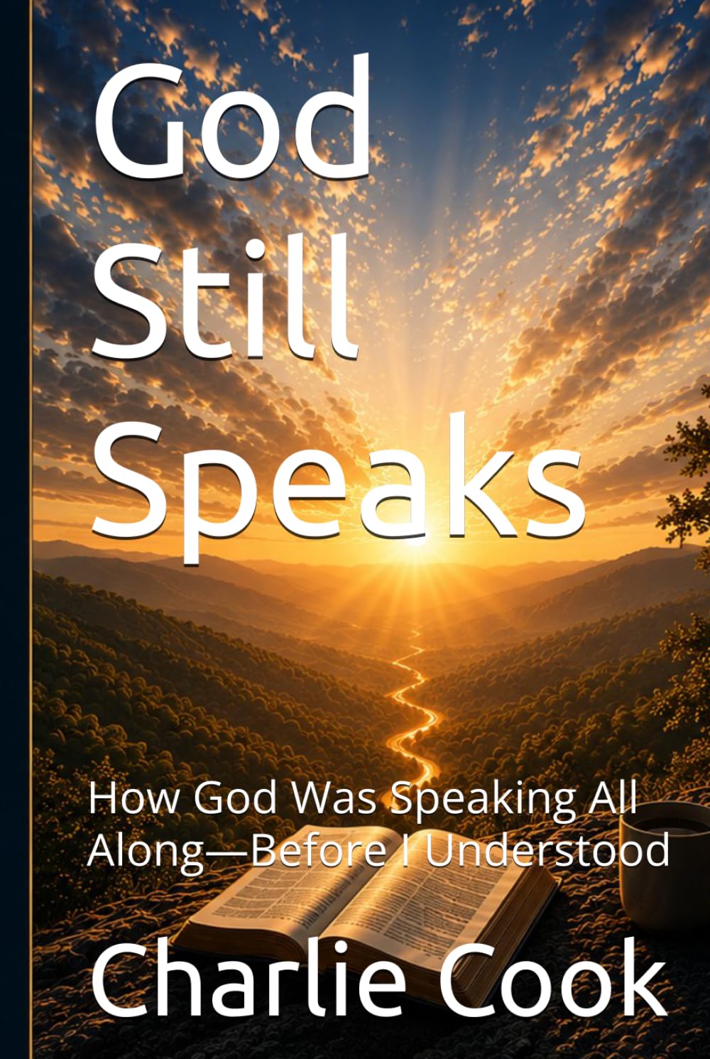 God Still Speaks: How God Was Speaking All Along—Before I Understood