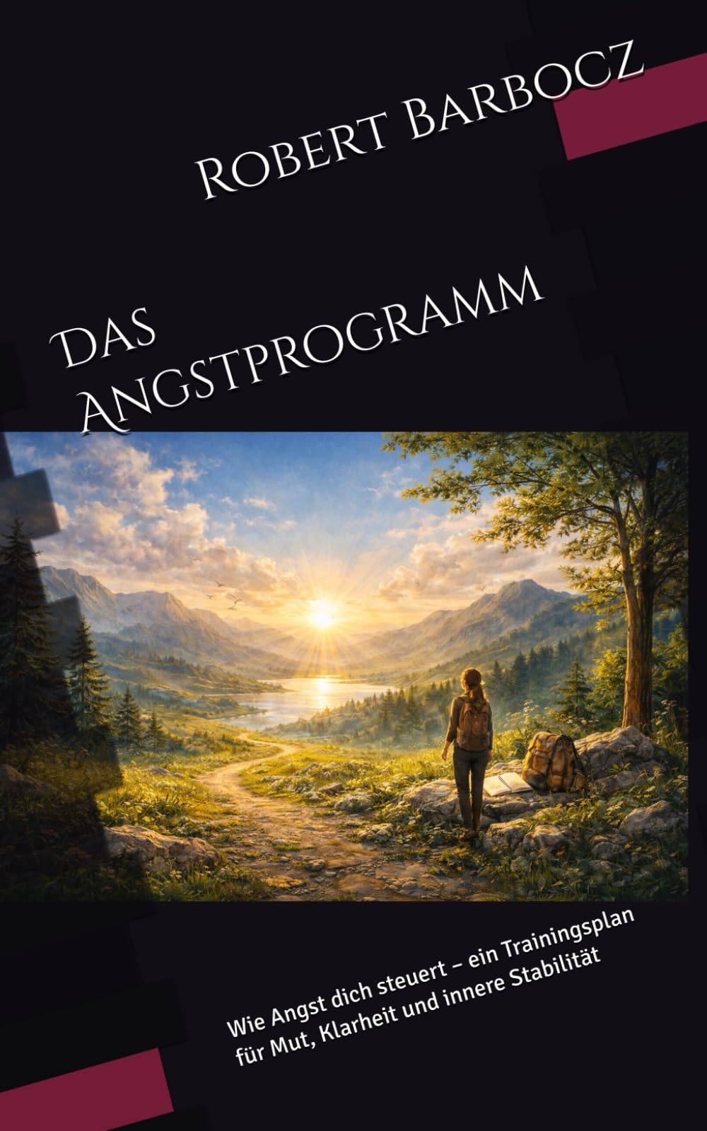 Das Angstprogramm: Wie Angst dich steuert – ein Trainingsplan für Mut, Klarheit und innere Stabilität