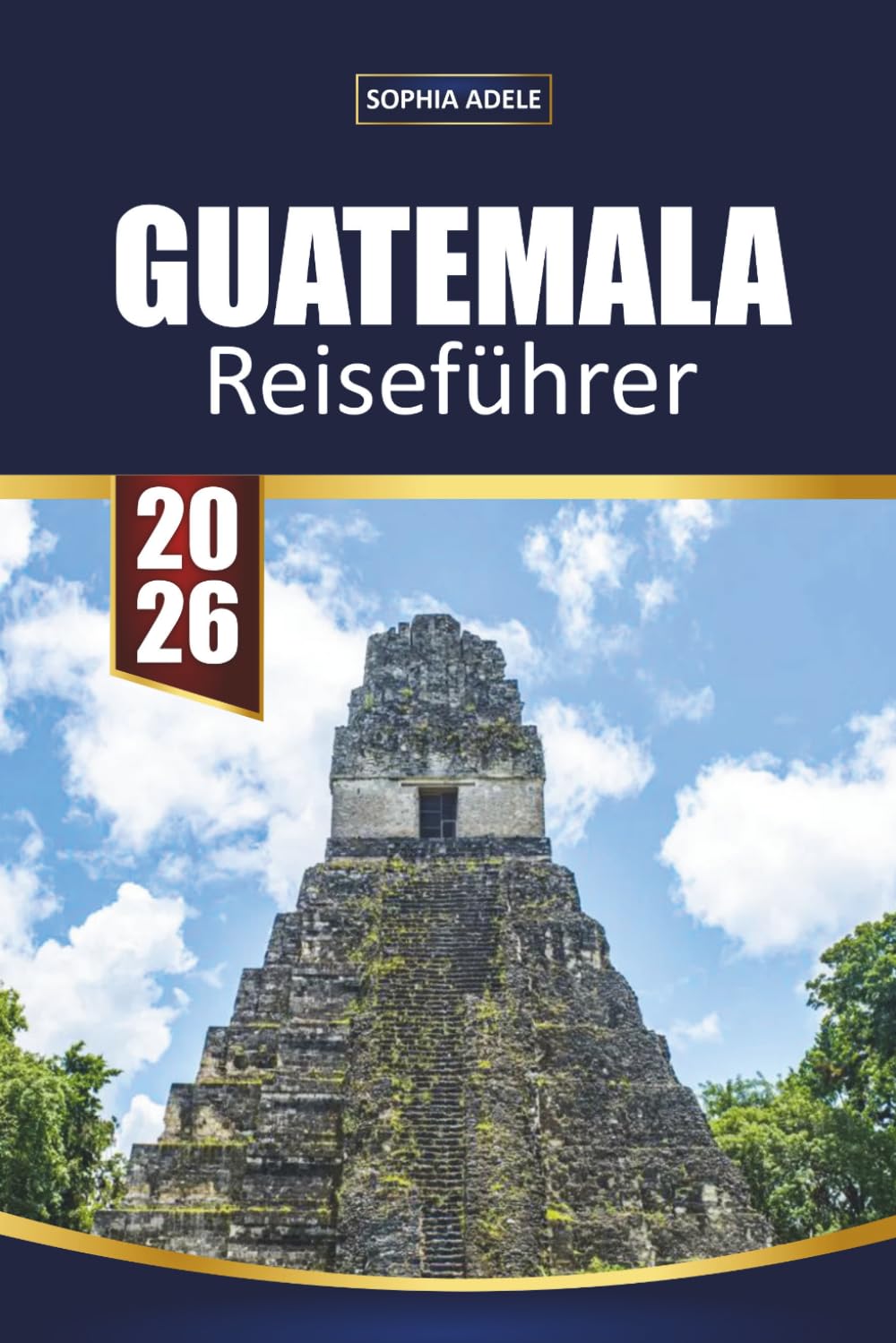 GUATEMALA REISEFÜHRER 2026: Altstadt, Stadtmauern, Strände, Inselausflüge und einfache Reiserouten für Erstbesucher