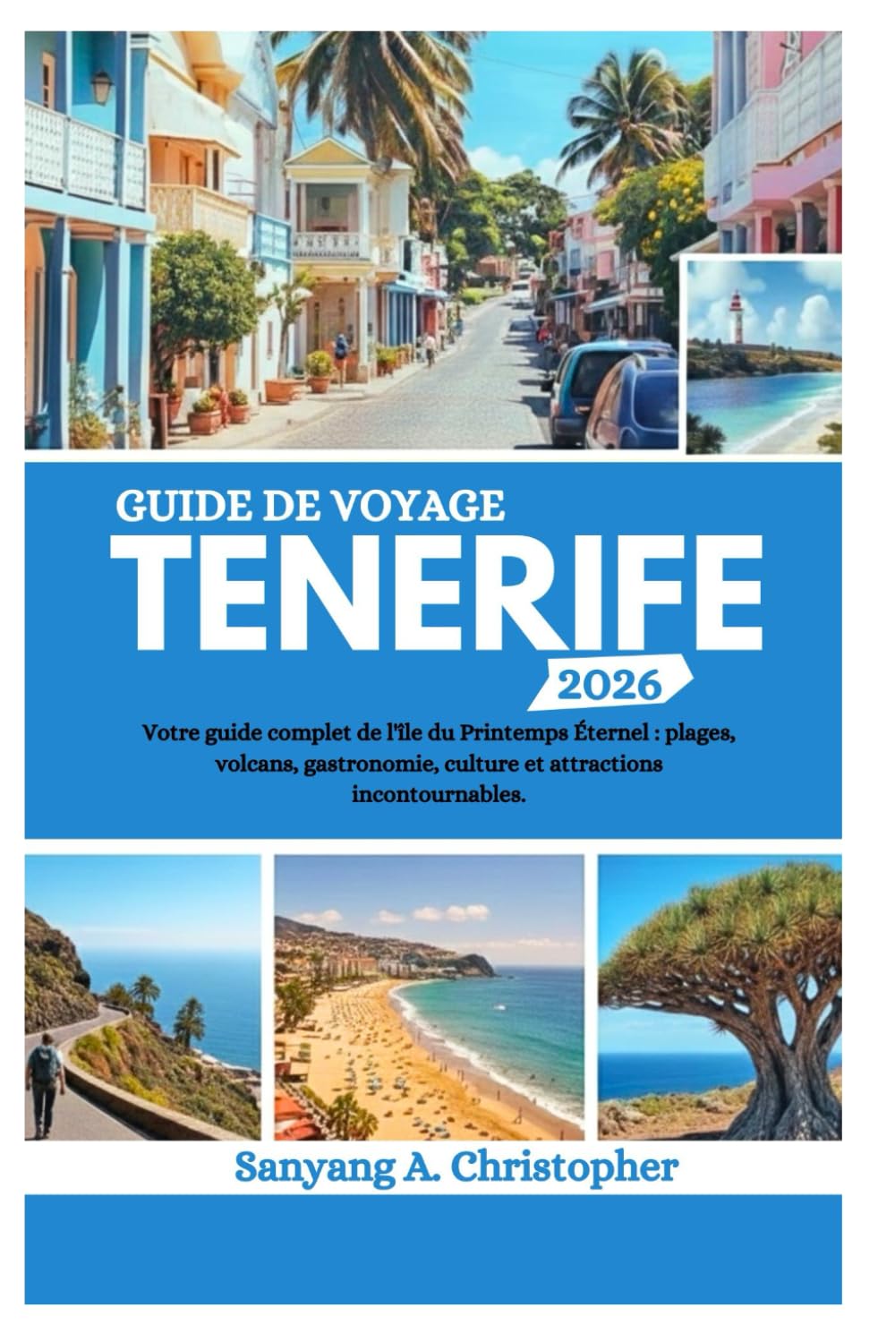GUIDE DE VOYAGE TENERIFE 2026: Votre guide complet de l'île du Printemps Éternel : plages, volcans, gastronomie, culture et attractions incontournables.
