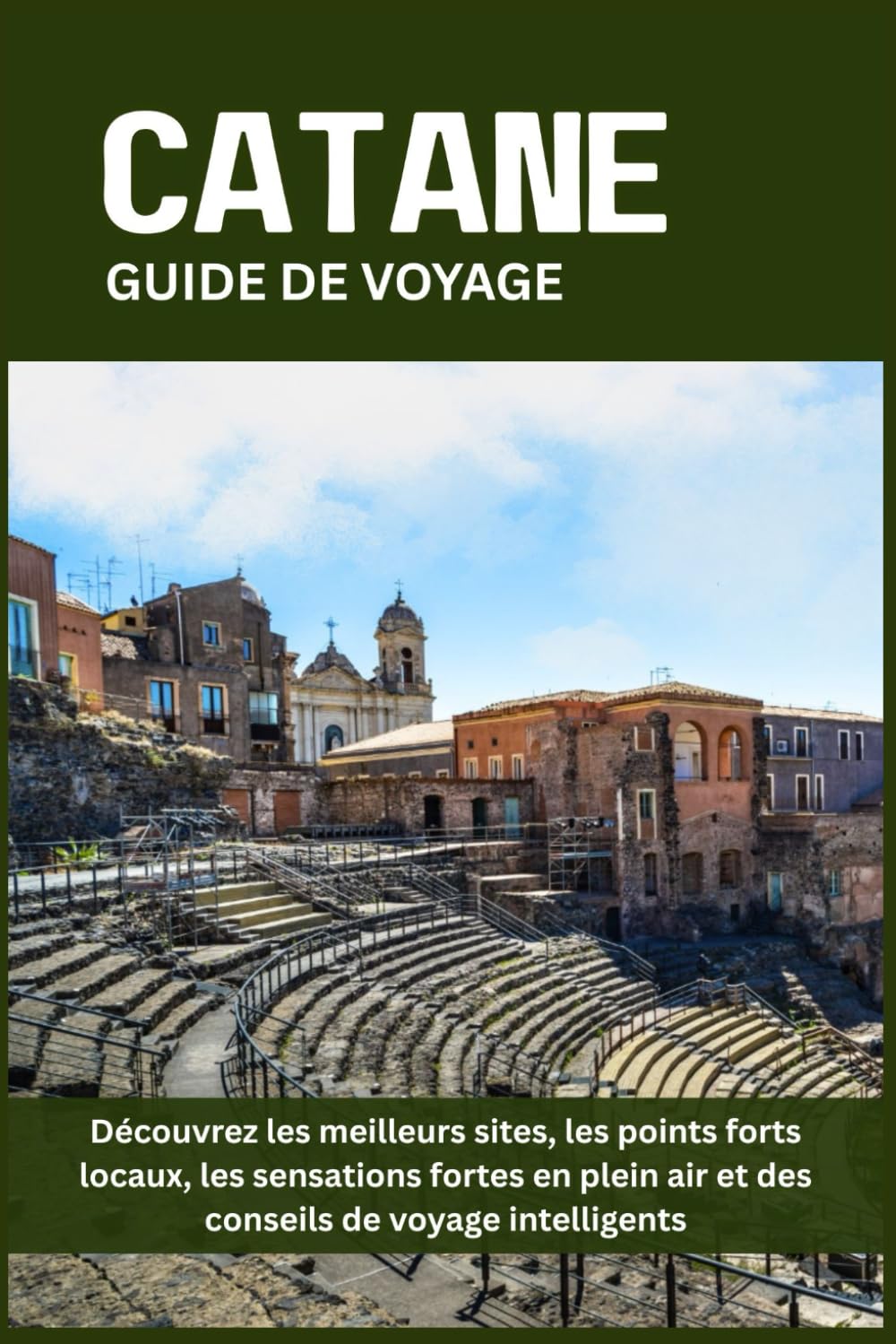 CATANE GUIDE DE VOYAGE: Découvrez les meilleurs sites, les points forts locaux, les sensations fortes en plein air et des conseils de voyage intelligents