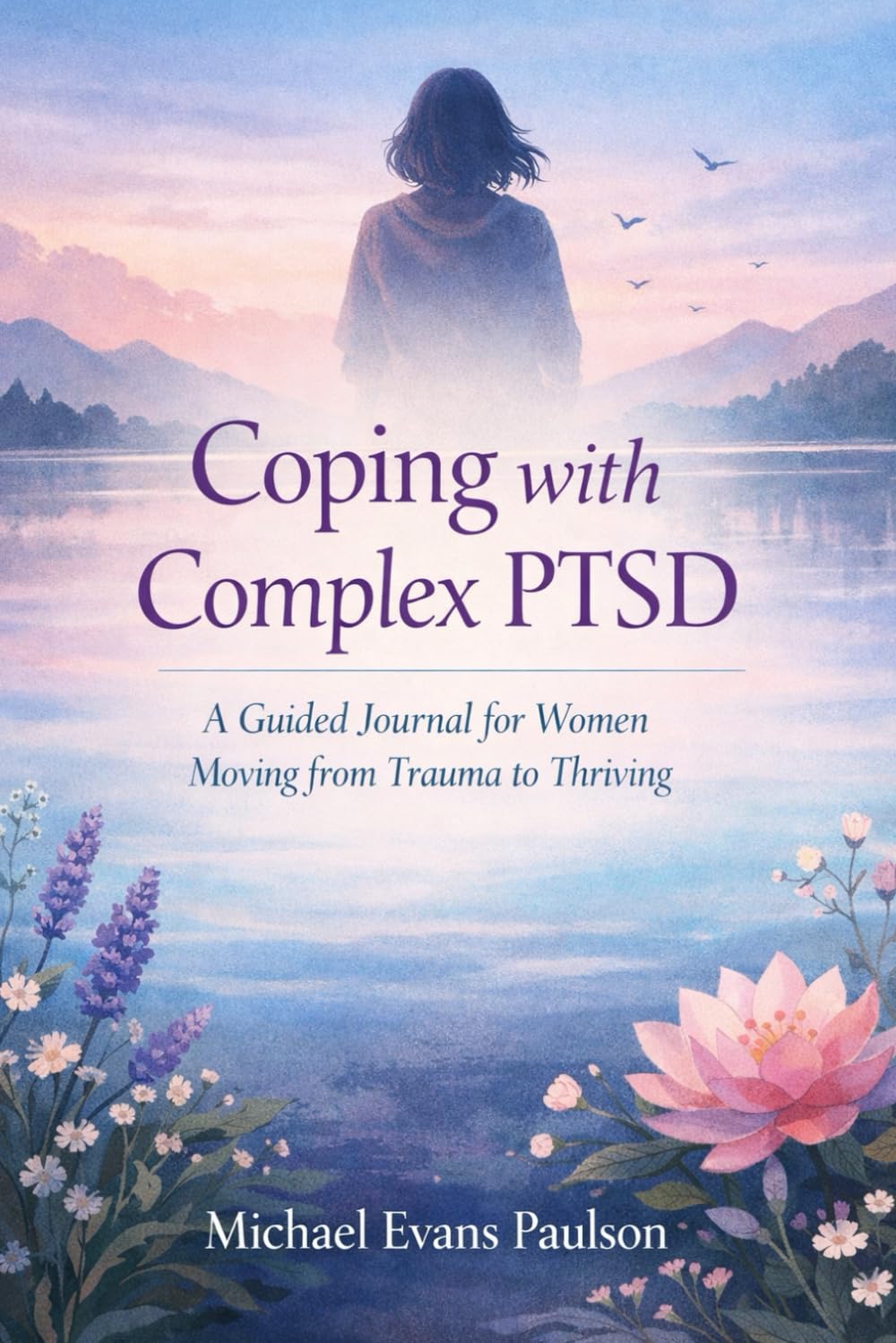 Coping with Complex PTSD: A Guided Journal for Women Moving from Trauma to Thriving