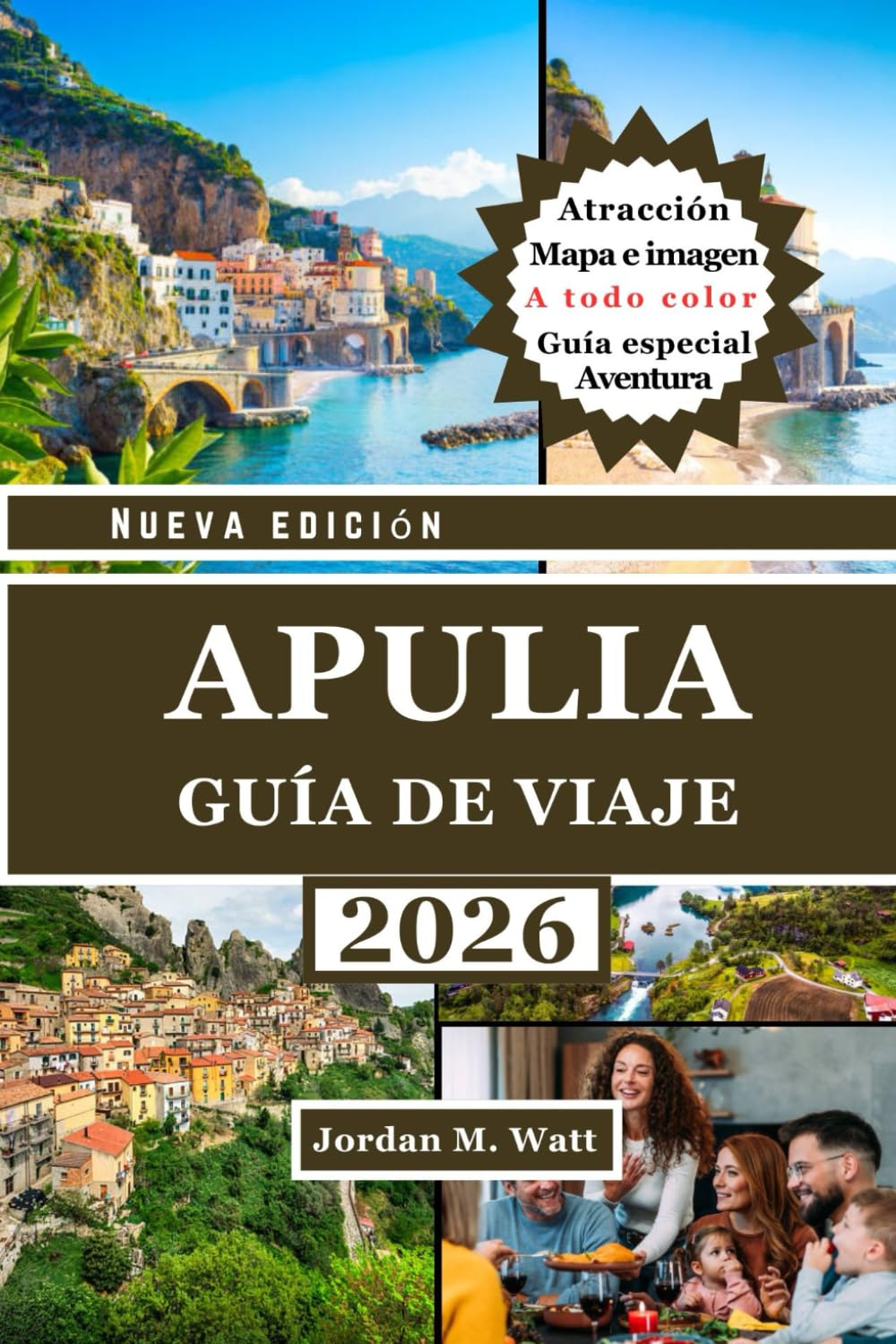 GUÍA DE VIAJE DE PUGLIA (A TODO COLOR): Guía completa para explorar el sur de Italia: ciudades históricas, pueblos costeros, olivares y auténtica gastronomía y cultura.