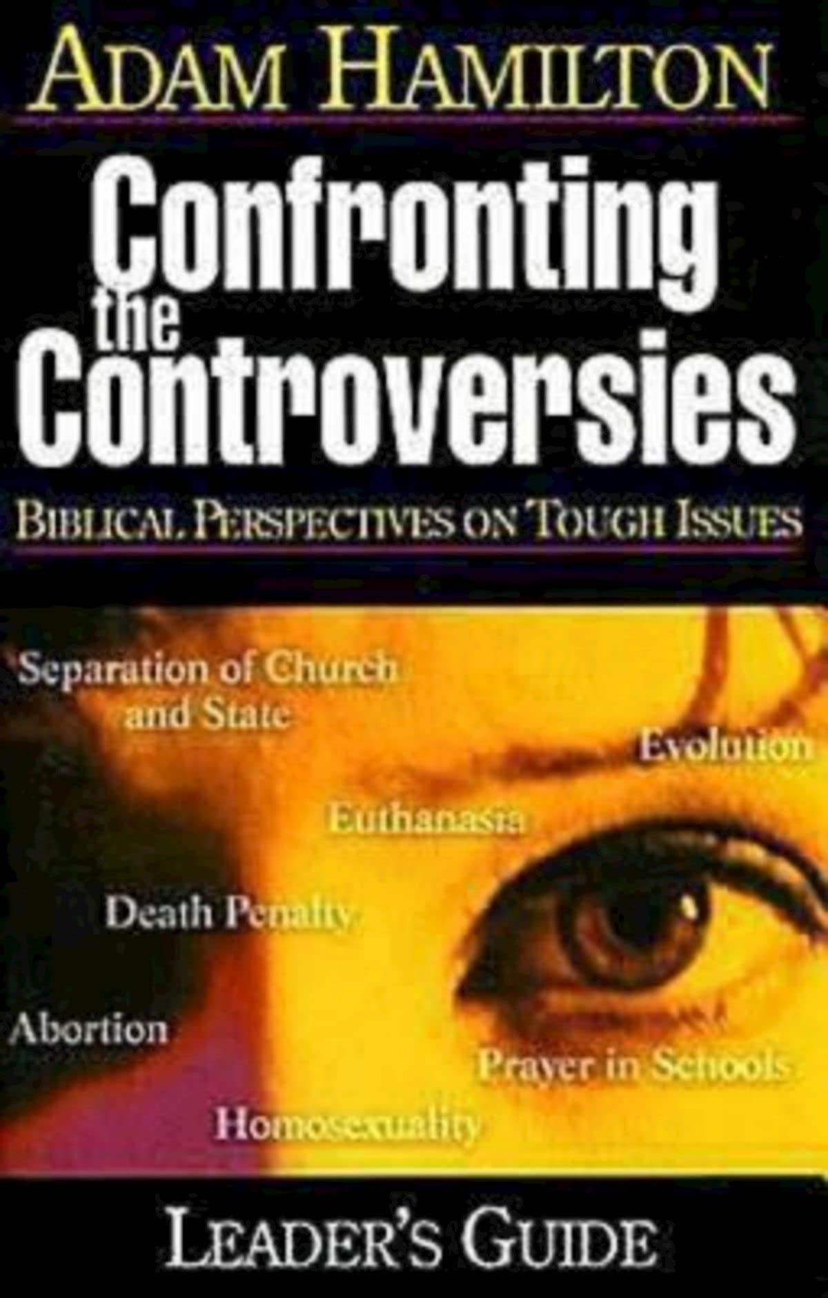 Confronting The Controversies: Biblical Perspectives On Tough Issues: Leader's Guide
