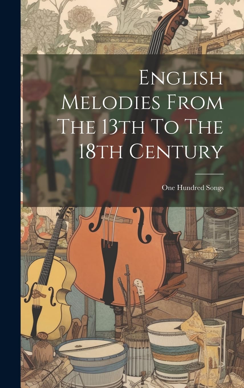 English Melodies From The 13th To The 18th Century: One Hundred Songs