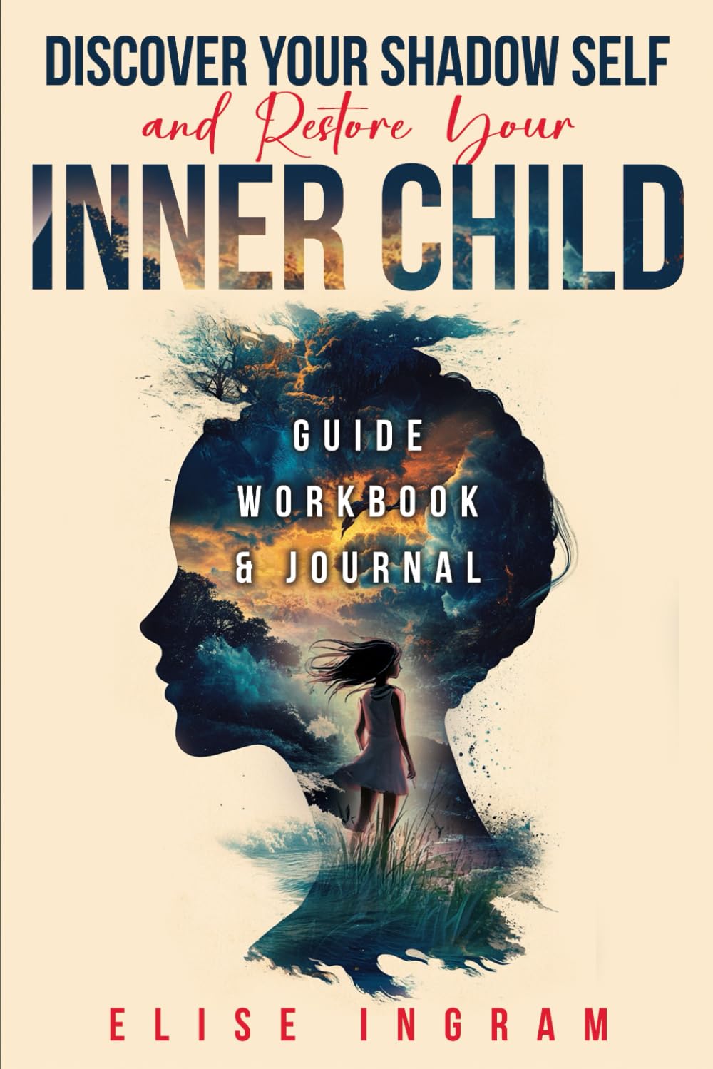 Discover Your Shadow Self and Restore Your Inner Child: Guide, Workbook, & Journal