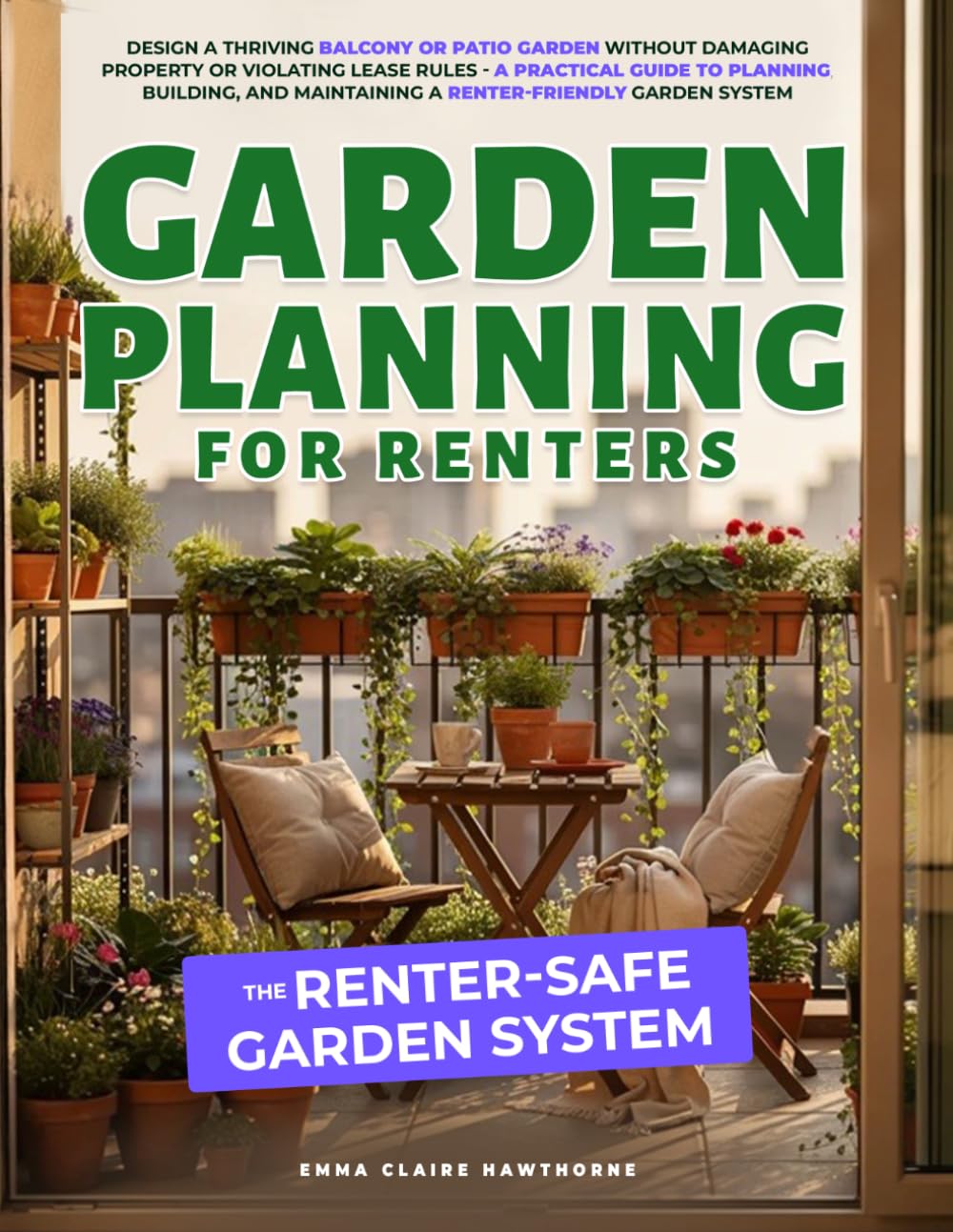 Garden Planning for Renters - The Renter Safe Garden System: Design a Balcony or Patio Garden Without Damaging Property or Breaking Lease Rules