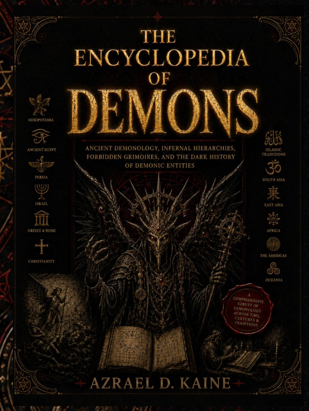 THE ENCYCLOPEDIA OF DEMONS: Ancient Demonology, Infernal Hierarchies, Forbidden Grimoires, and the Dark History of Demonic Entities