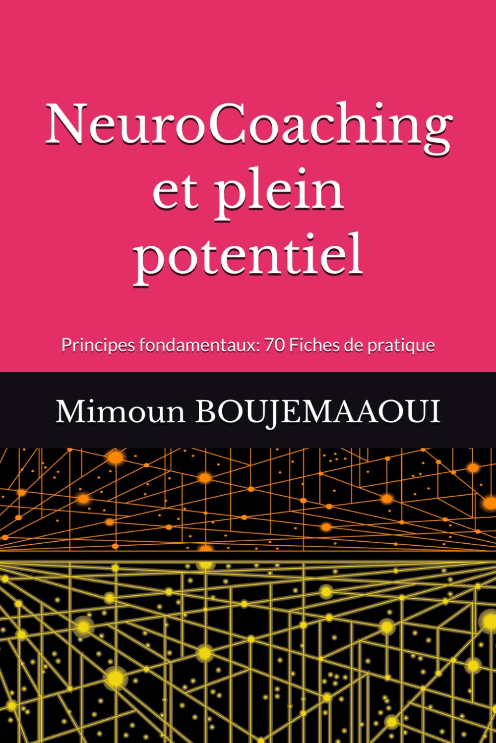 NeuroCoaching et plein potentiel: Principes fondamentaux : 70 Fiches de pratique (Capital Cognitif Humain)