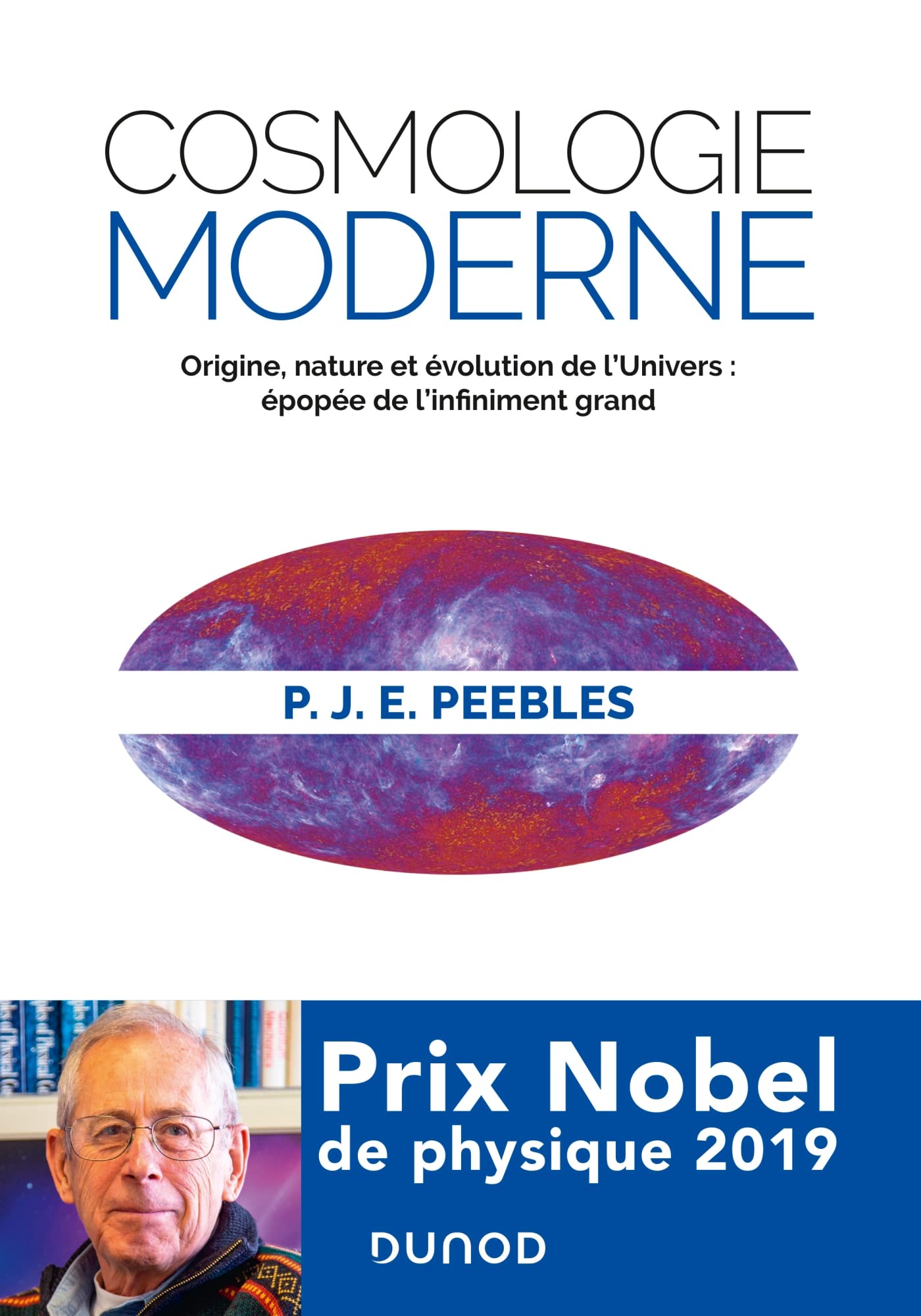 Cosmologie moderne: Origine, nature et évolution de l'Univers : épopée de l'infiniment grand