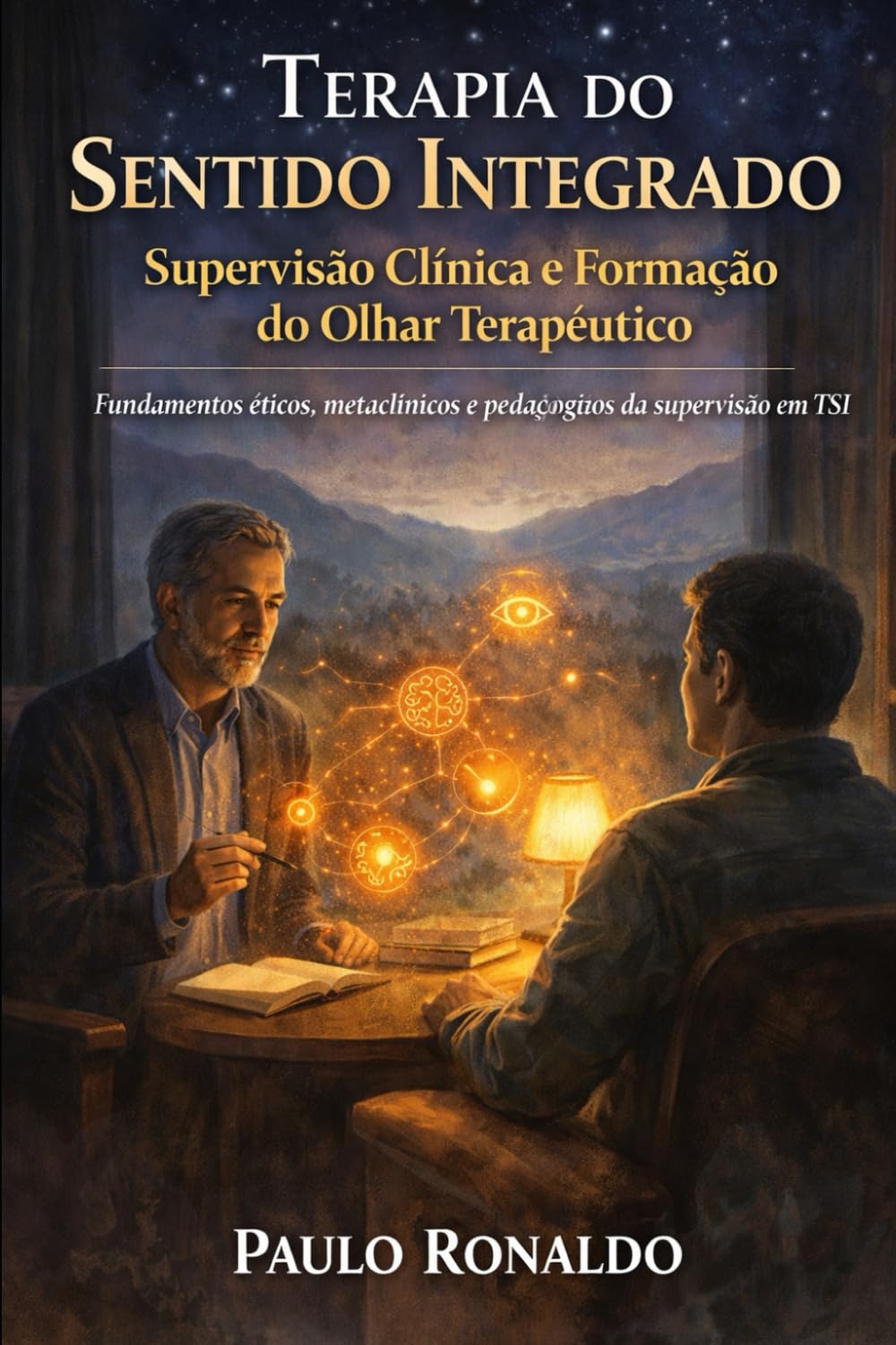 Terapia do Sentido Integrado – Supervisão Clínica e Formação do Olhar Terapêutico: Fundamentos éticos, metaclínicos e pedagógicos da supervisão em TSI (Psicologia)