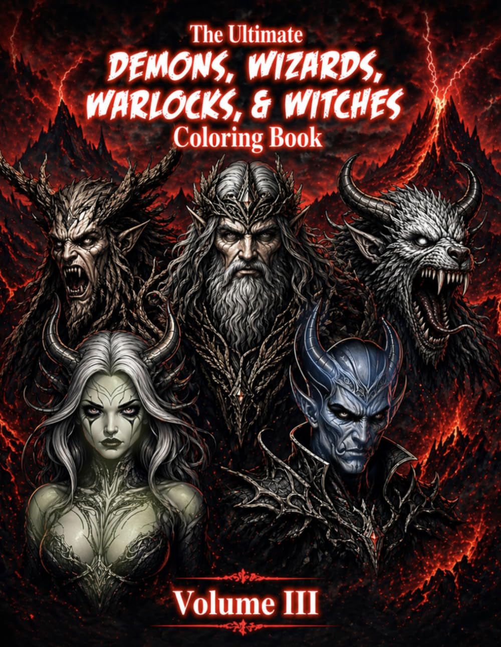 The Ultimate Demons, Wizards, Warlocks & Witches Coloring Book Volume III: Dark Fantasy Creatures to Color | Gothic Magic, Monsters & Epic Horror ... (The Ultimate Teen & Adult Coloring Series)