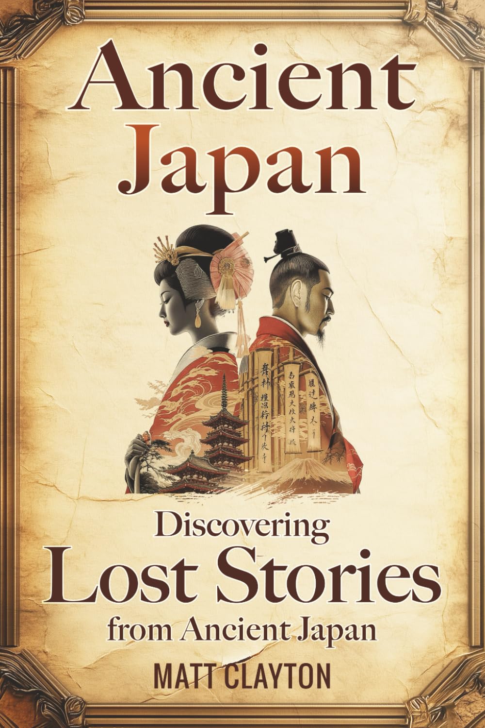 Ancient Japan: Discovering Lost Stories from Ancient Japan (Secrets of the Forgotten Past)